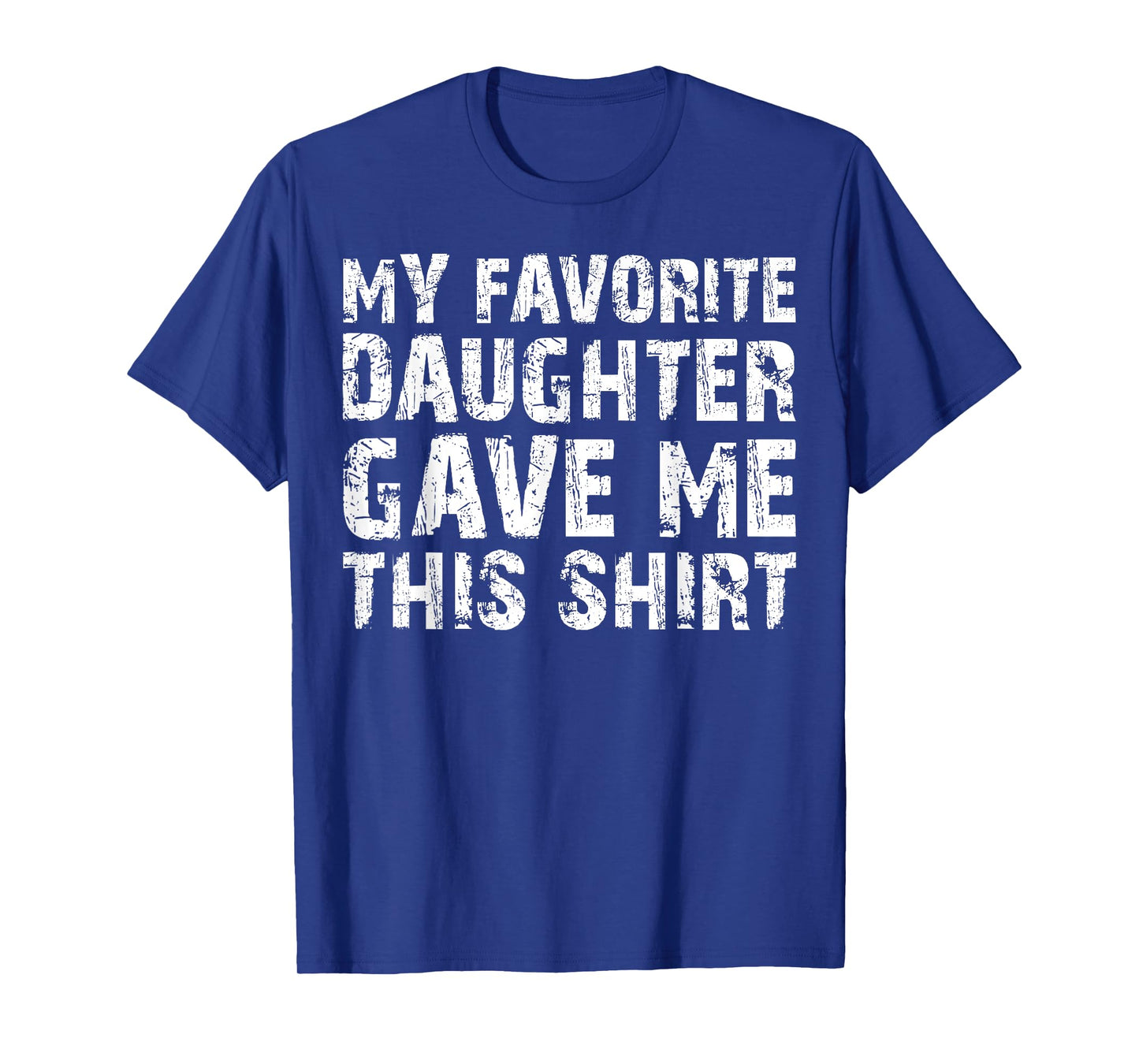 My Favorite Daughter Gave Me This Shirt T-Shirt T-Shirt