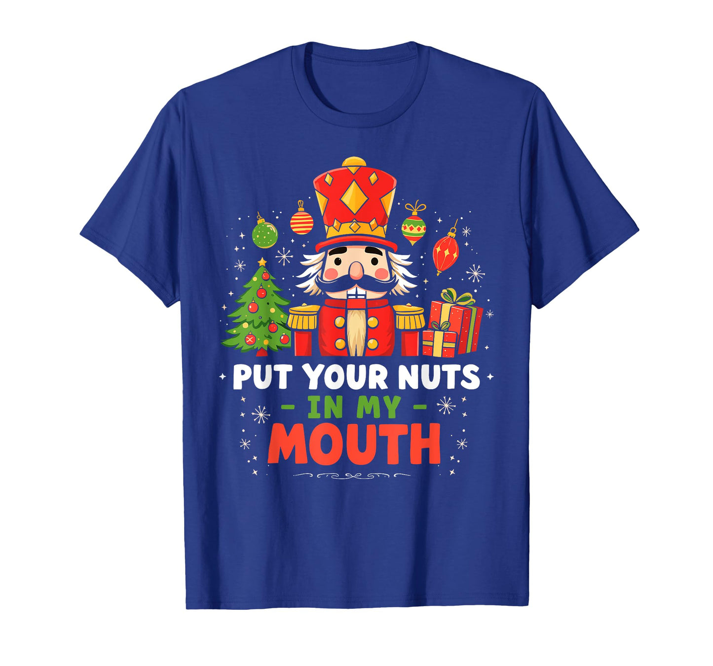 Put Your Nuts in my Mouth Nutcracker Christmas Party Humor T-Shirt