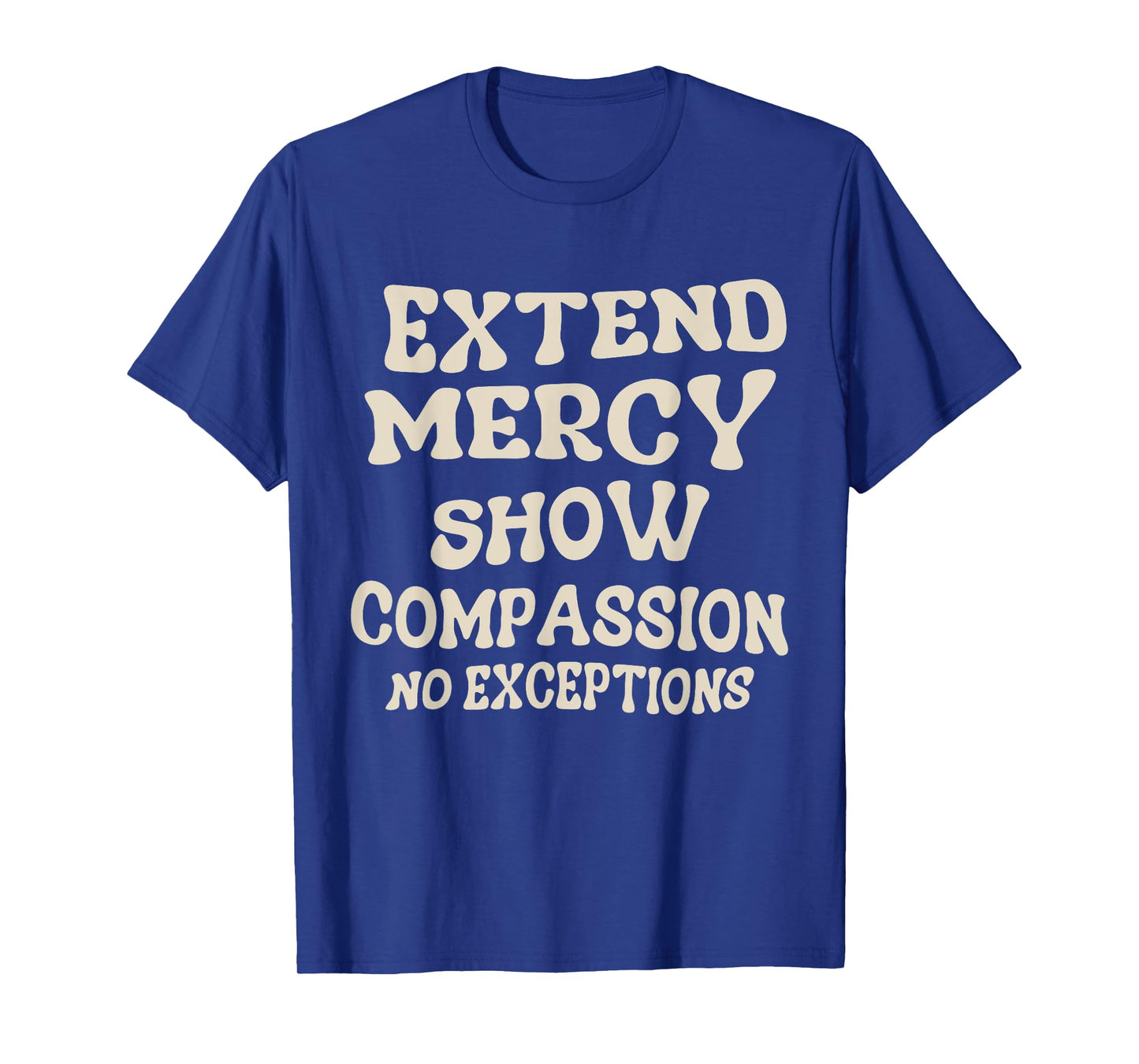 Extend Mercy Show Compassion No Exceptions T-Shirt