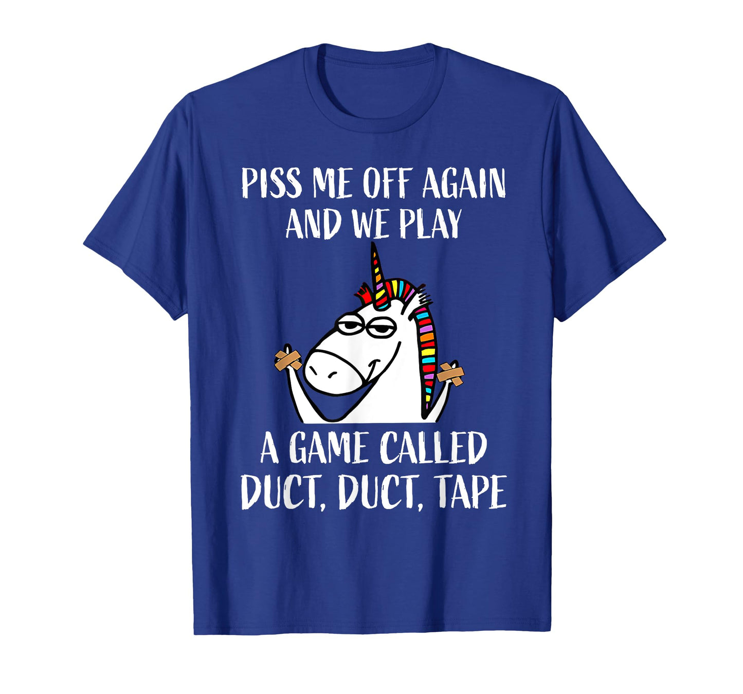 Piss Me Off Again And We Play A Game Called Duct Duct Tape T-Shirt