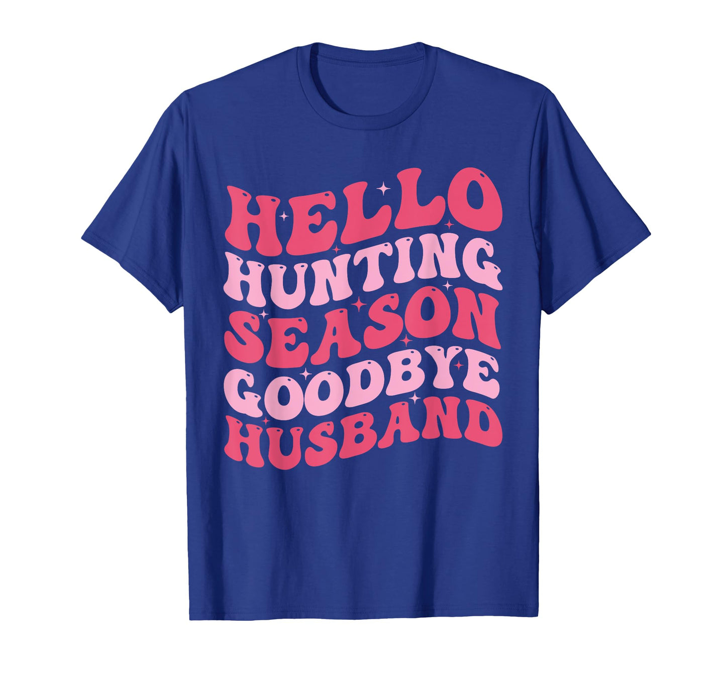 Hello Hunting Season Goodbye Husband Funny Deer Hunting Wife T-Shirt