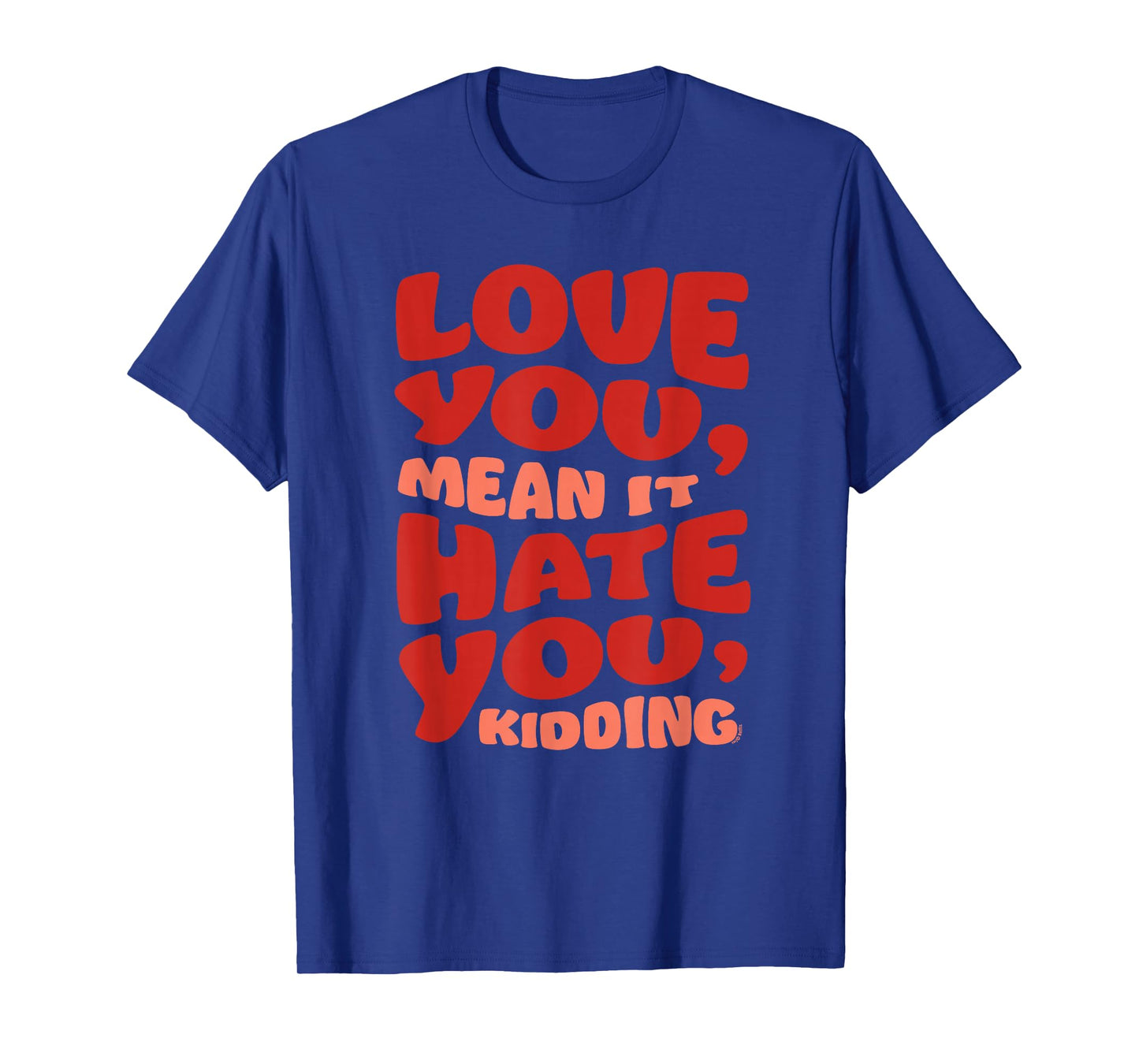 Ginny & Georgia Love You, Mean it. Hate You, kidding T-Shirt