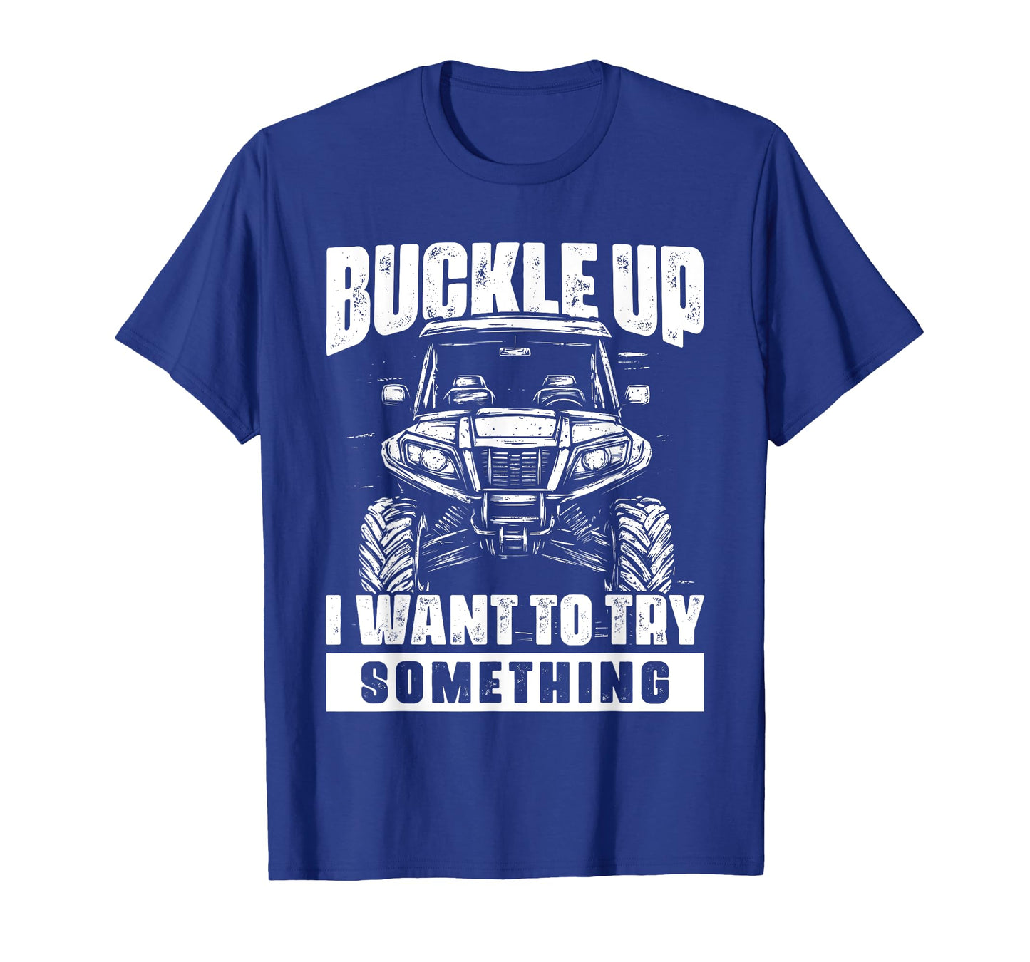 Funny Offroading UTV Offroad Off Road Vehicle Buckle Up T-Shirt