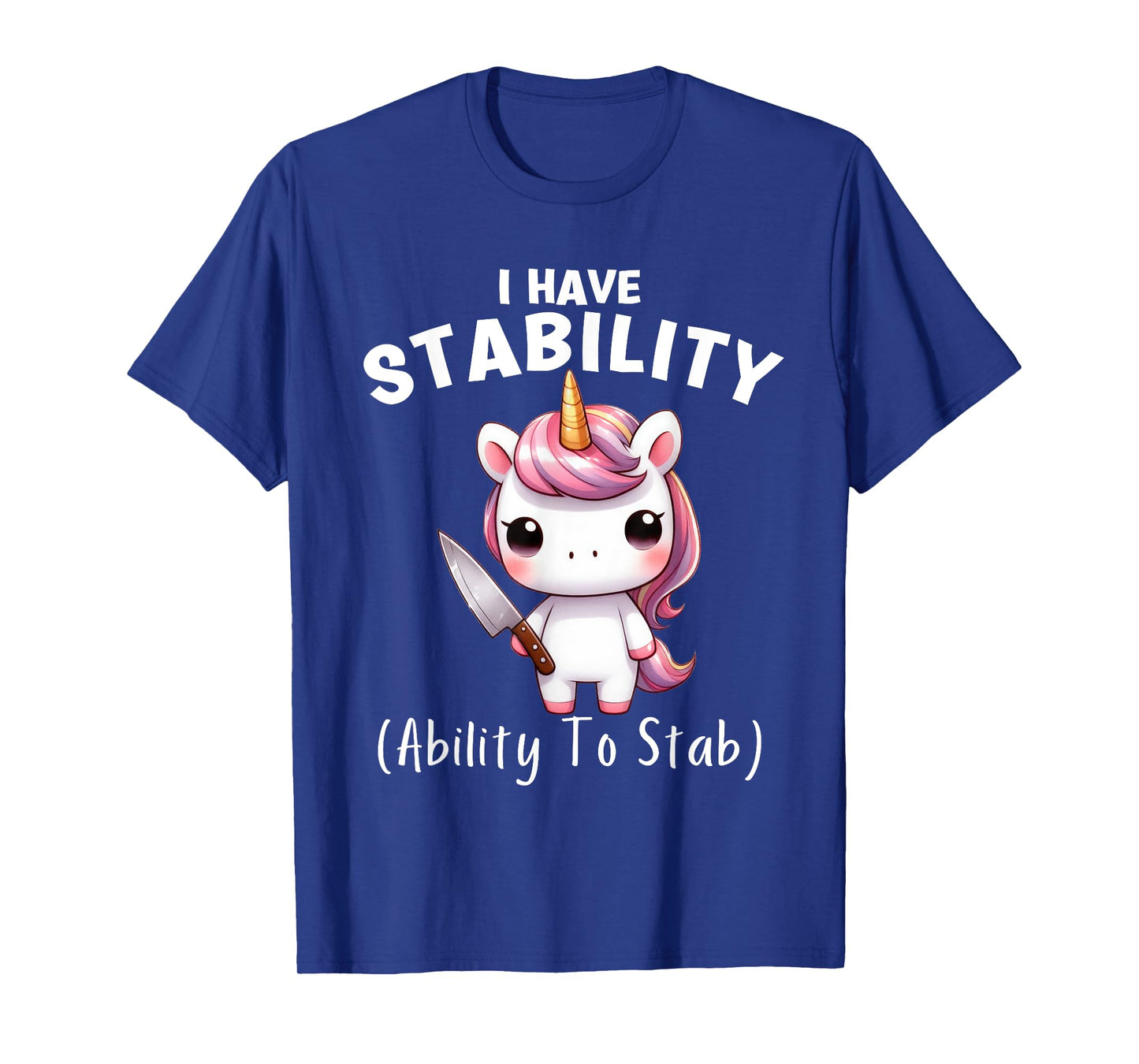 Funny Unicorn I Have Stability The Ability To Stab T-Shirt