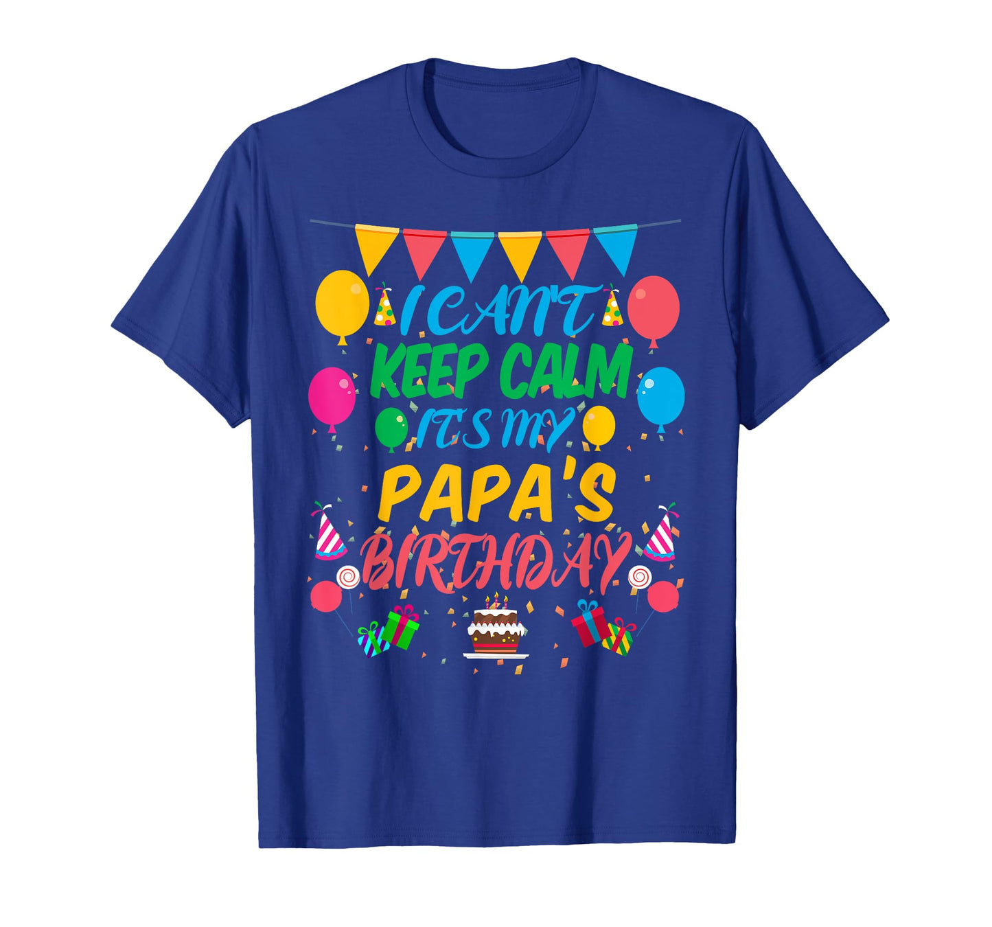 I Can't Keep Calm It's My Papa Birthday T-Shirt