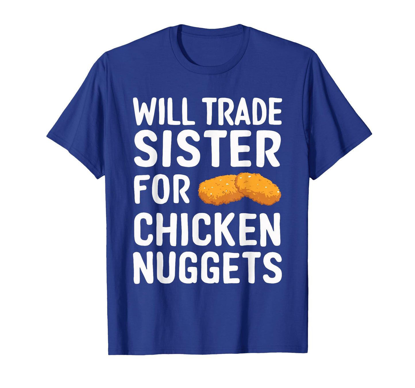 Will Trade Sister for Chicken Nuggets T-Shirt