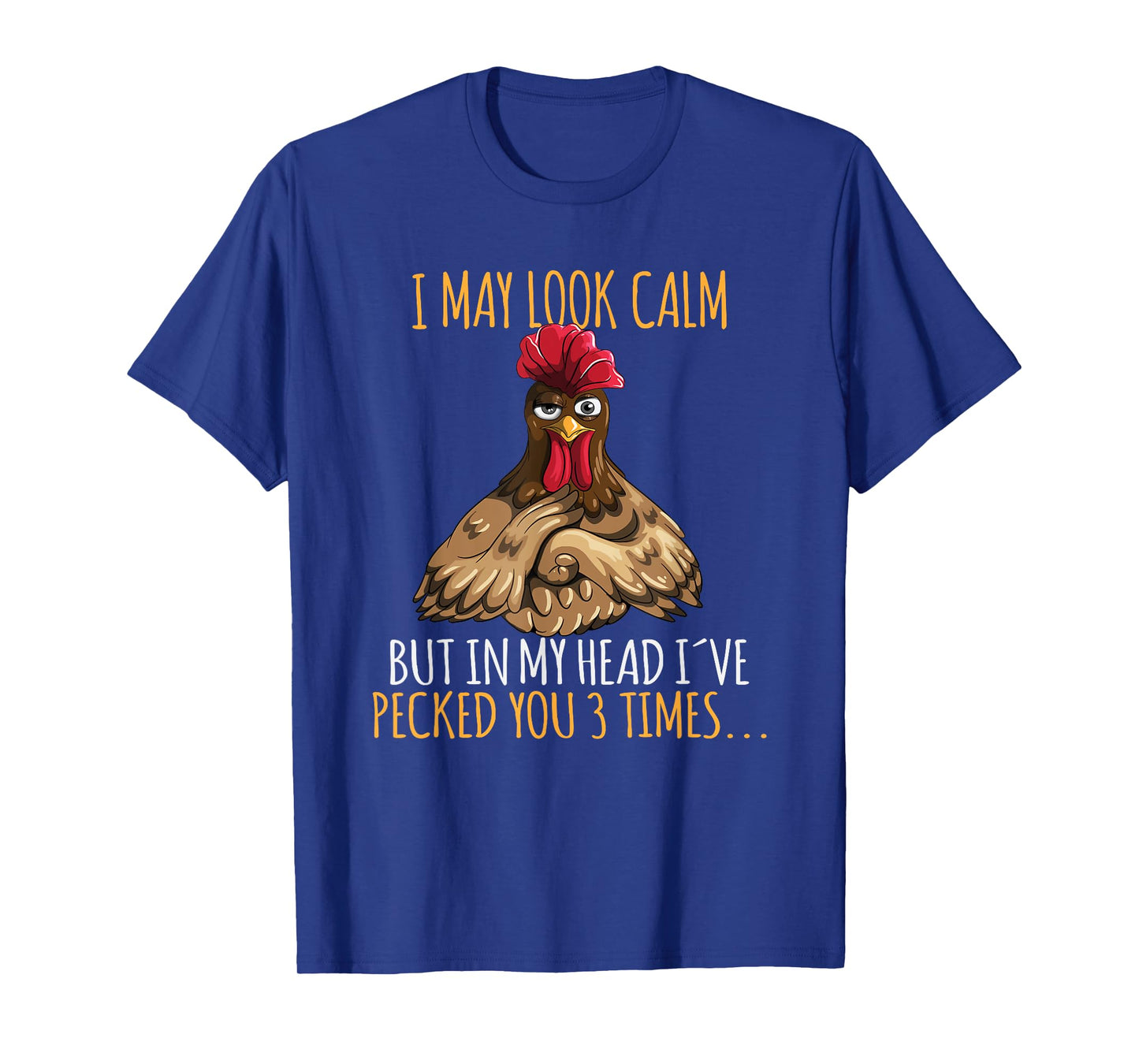 I May Look Calm But In My Head I've Pecked You 3 Times T-Shirt