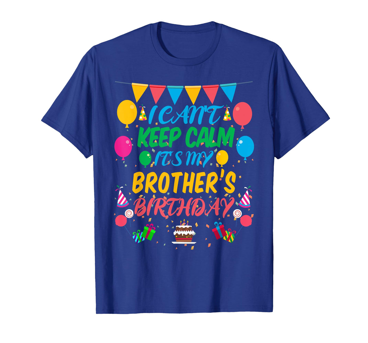 I Can't Keep Calm It's My Brother Birthday T-Shirt