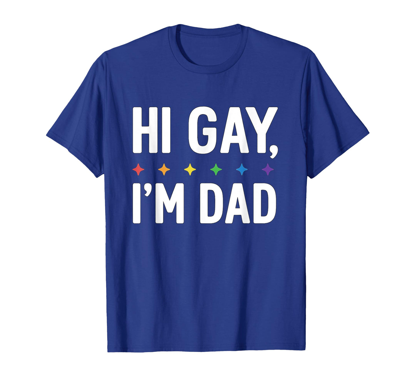 Hi Gay I'm Dad Father Support LGBTQ Pride Month Funny Quote T-Shirt
