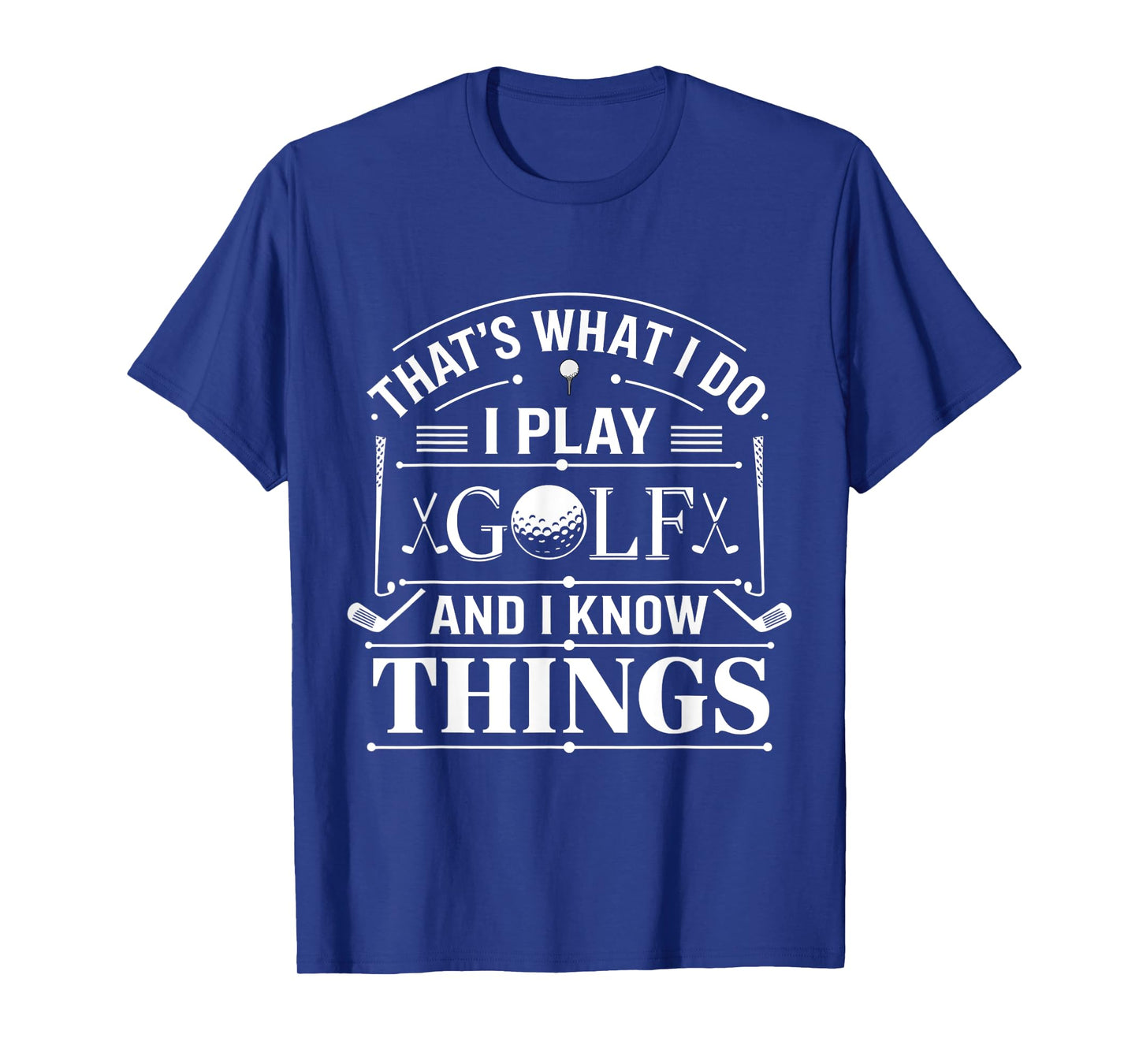 Funny Golfer 'That's What I Do I Play Golf And I Know Things' T-Shirt - Black, Small, Unisex-Adults/Kids, Short Sleeve, Modern Straight Fit Jersey, Crew Neck, Letter Print, All Seasons