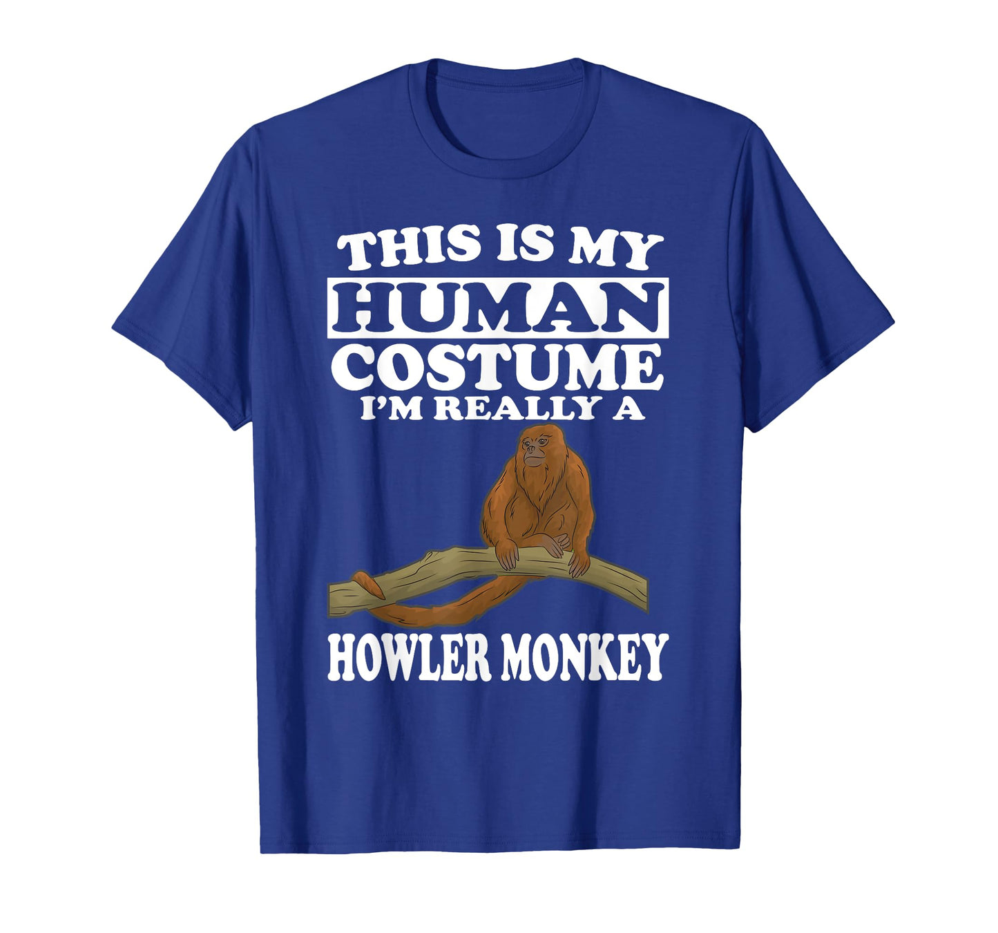 This Is My Human Costume I'm Really A Howler Monkey T-Shirt