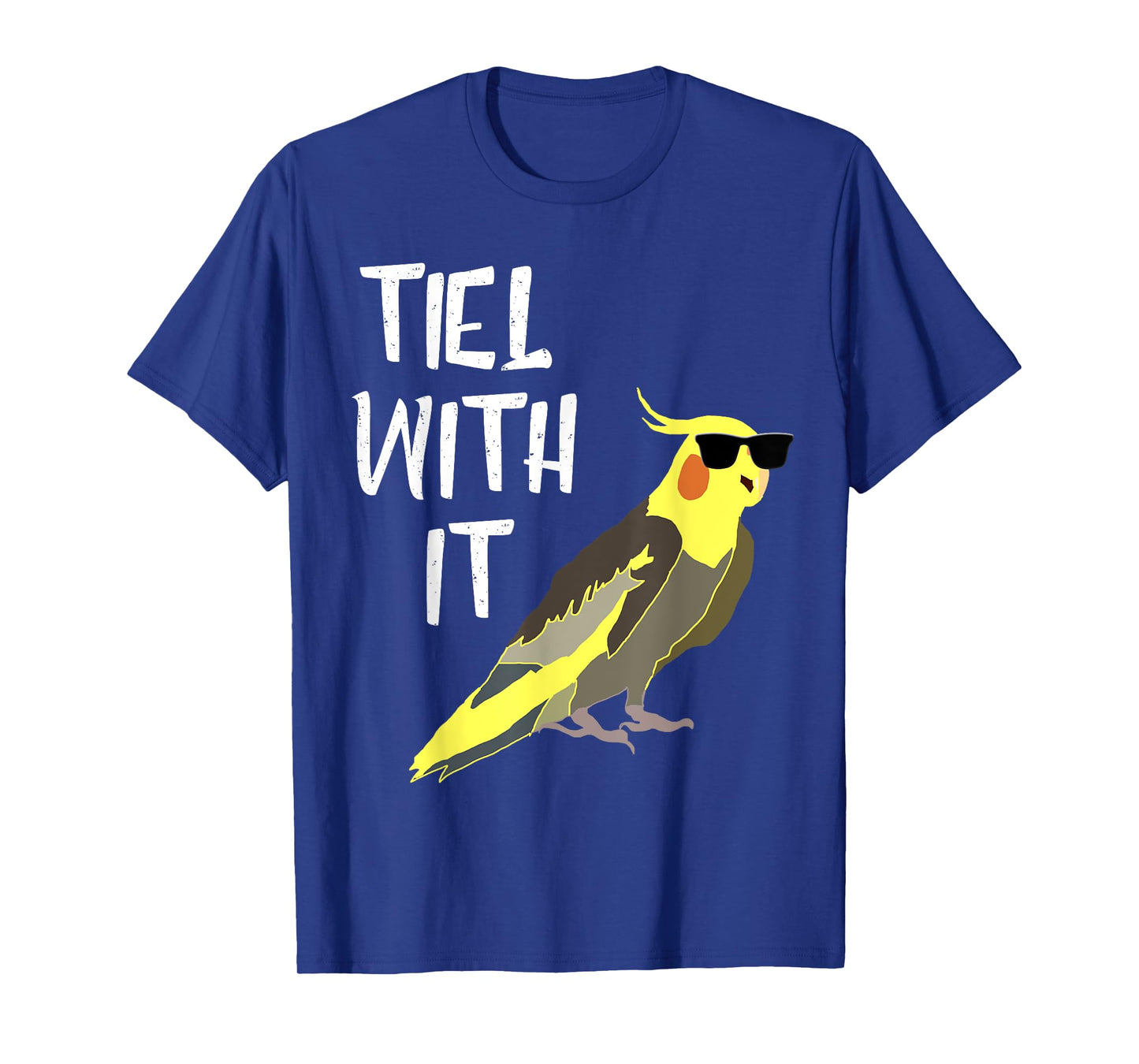 Tiel With It Cockatiel Parrot Bird Lover Funny Cockatiel T-Shirt