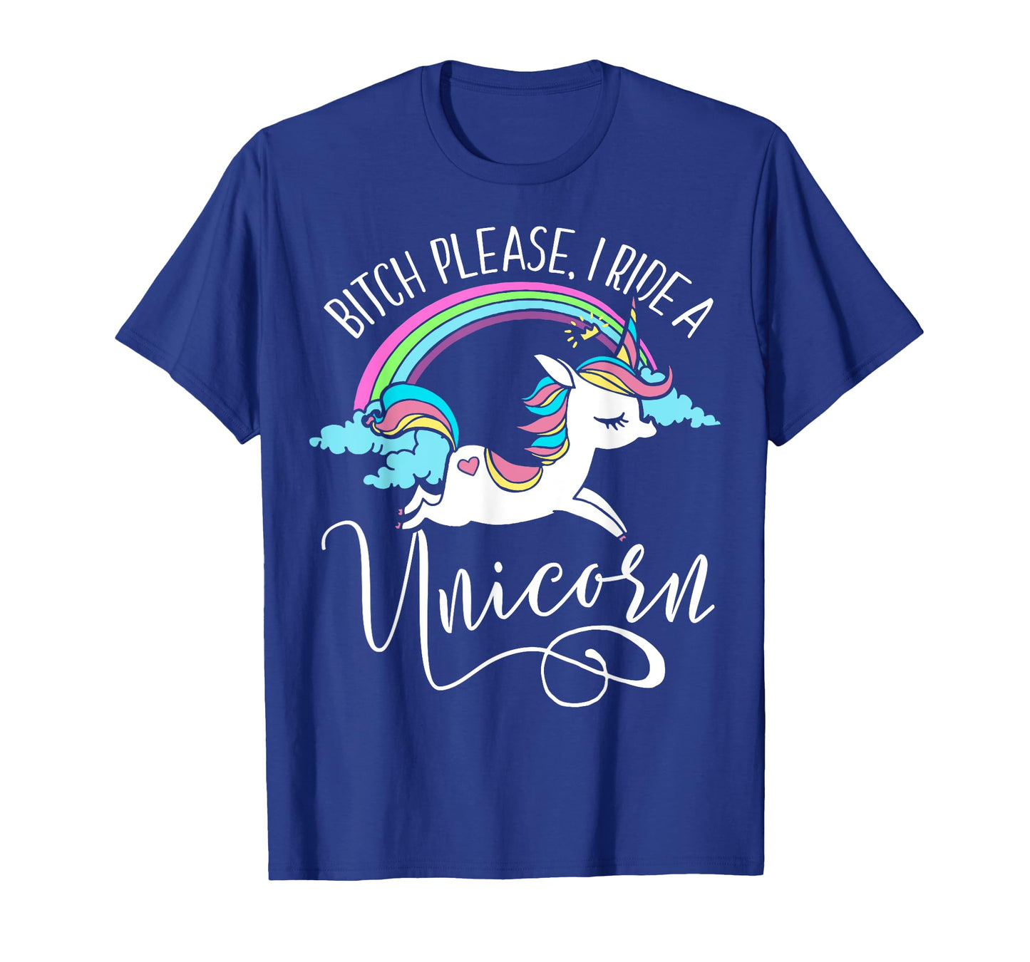 Bitch Please, I Ride a Unicorn - Rude Unicorn Adult Shirt T-Shirt
