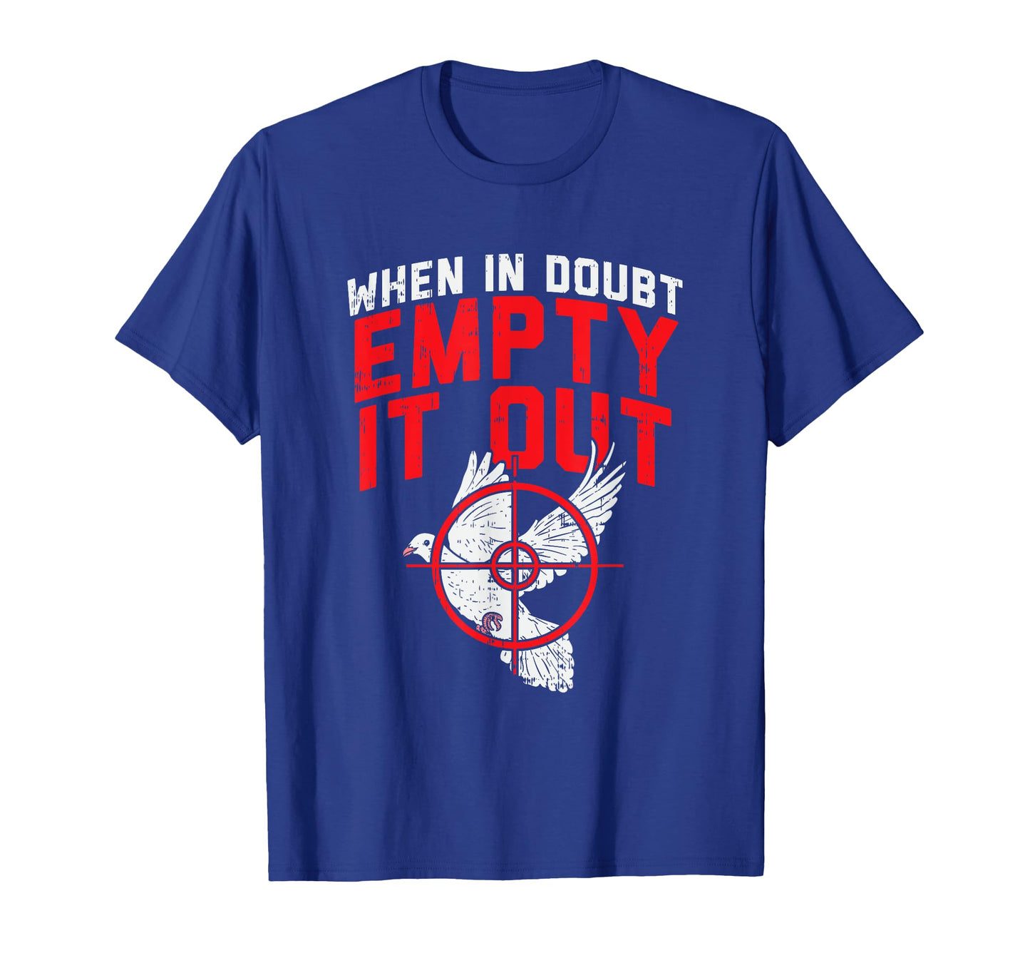 When In Doubt Empty It Out I Dove Hunting T-Shirt