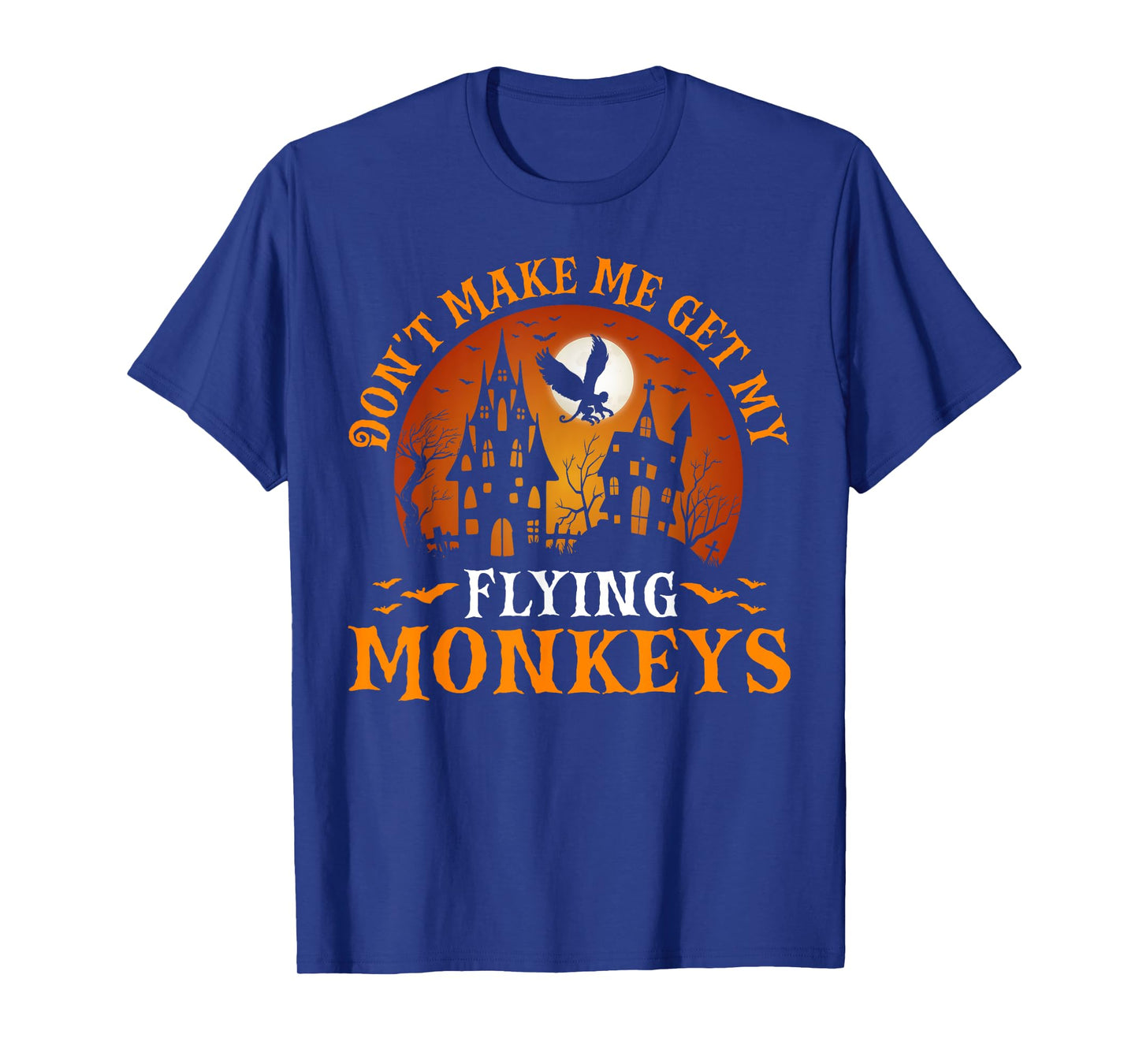 Don't Make Me Get My Flying Monkeys T-Shirt