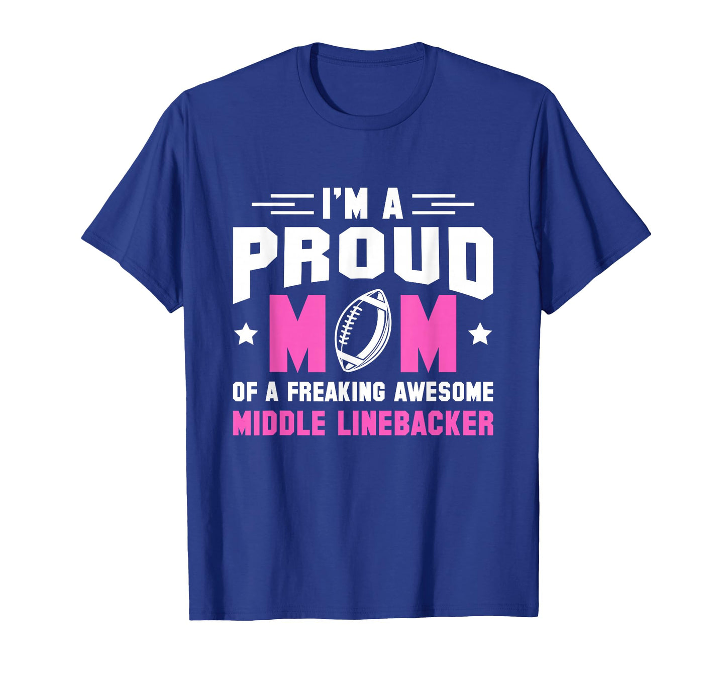 In A Proud Mom Of A Freaking Middle Linebacker Lineman T-Shirt