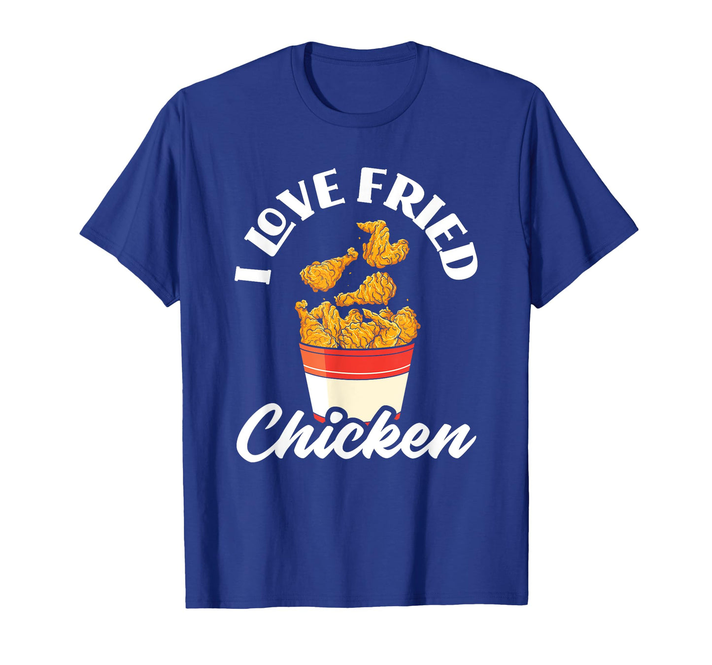 I Love Fried Chicken Fast Food Chicken Lovers T-Shirt