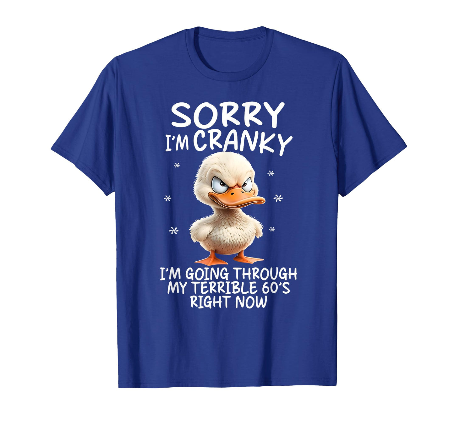 Duck Sorry I'm Cranky I'm Going Through My Terrible 60's T-Shirt