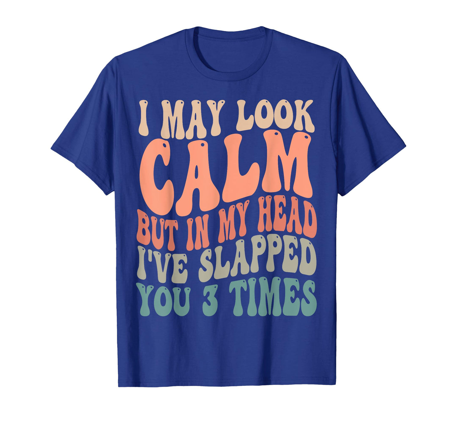 I May Look Calm But In My Head, I've Slapped You 3 Times T-Shirt