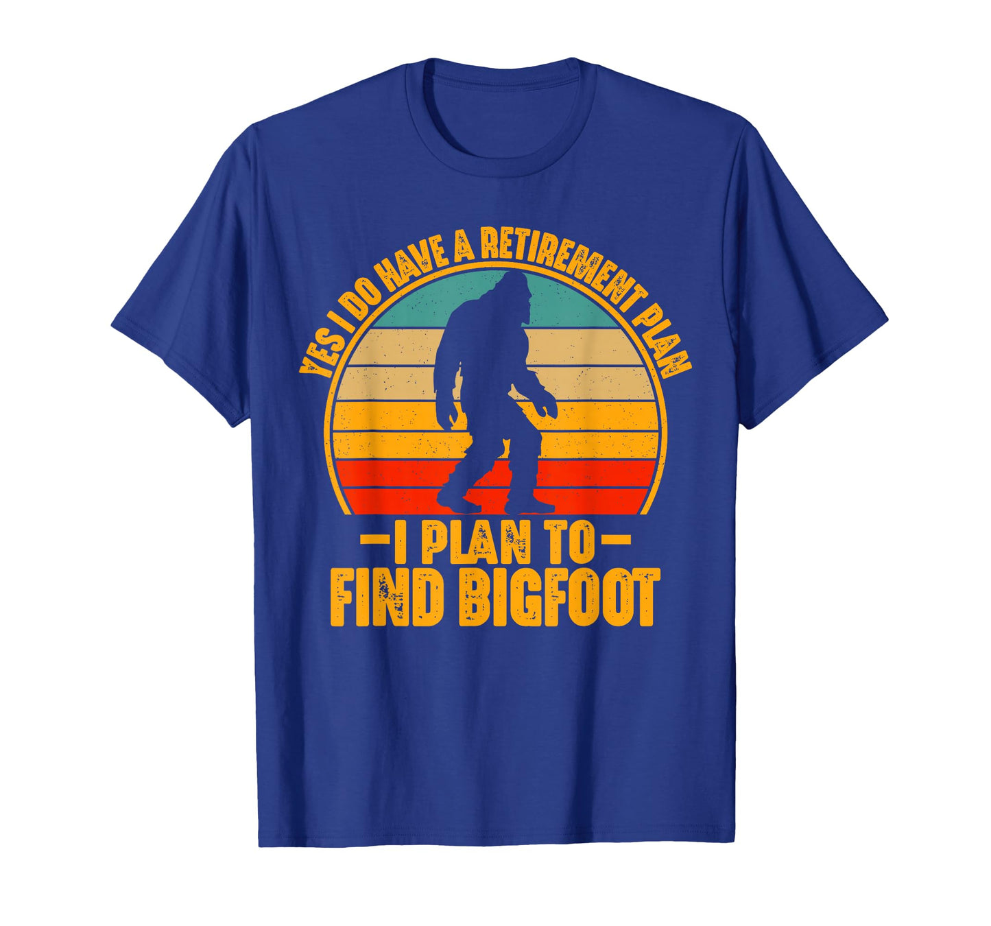 Funny Sasquatch I Do Have A Retirement Plan to Find Bigfoot T-Shirt