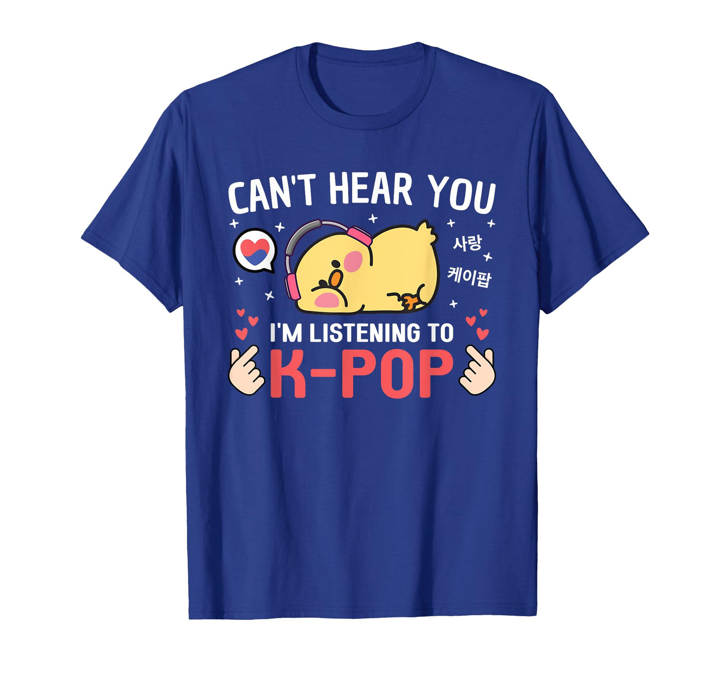 Can't Hear I'm Listening K-Pop Kawaii Chicken Korean K Pop T-Shirt
