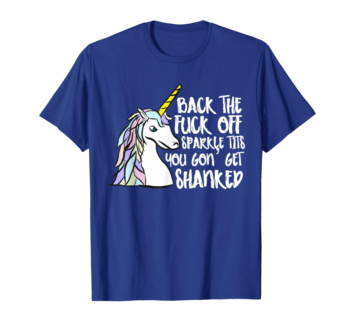 Back The Fuck Off Sparkle Tits You Gon Get Shanked Unicorn T-Shirt