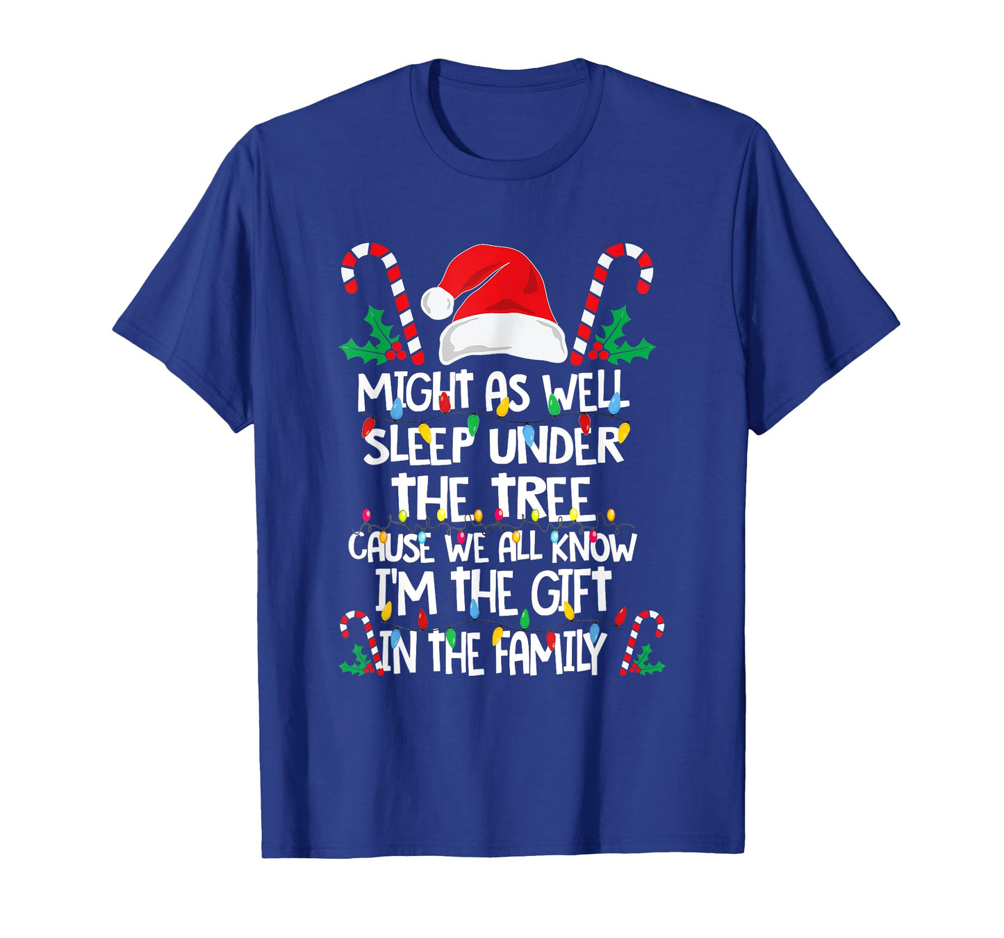 Might As Well Sleep Under The Tree Cause We All Know Xmas T-Shirt