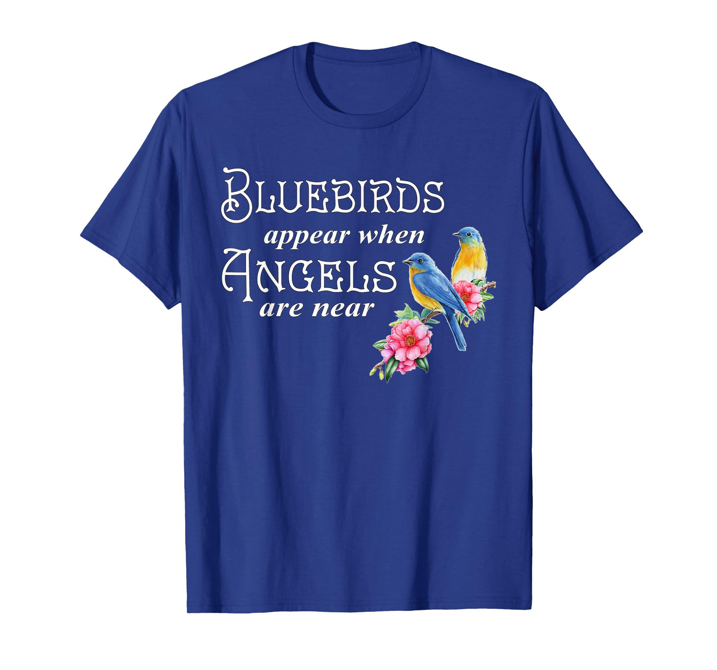 Bluebirds Appear When Angels Are Near Bird Lover Birding T-Shirt
