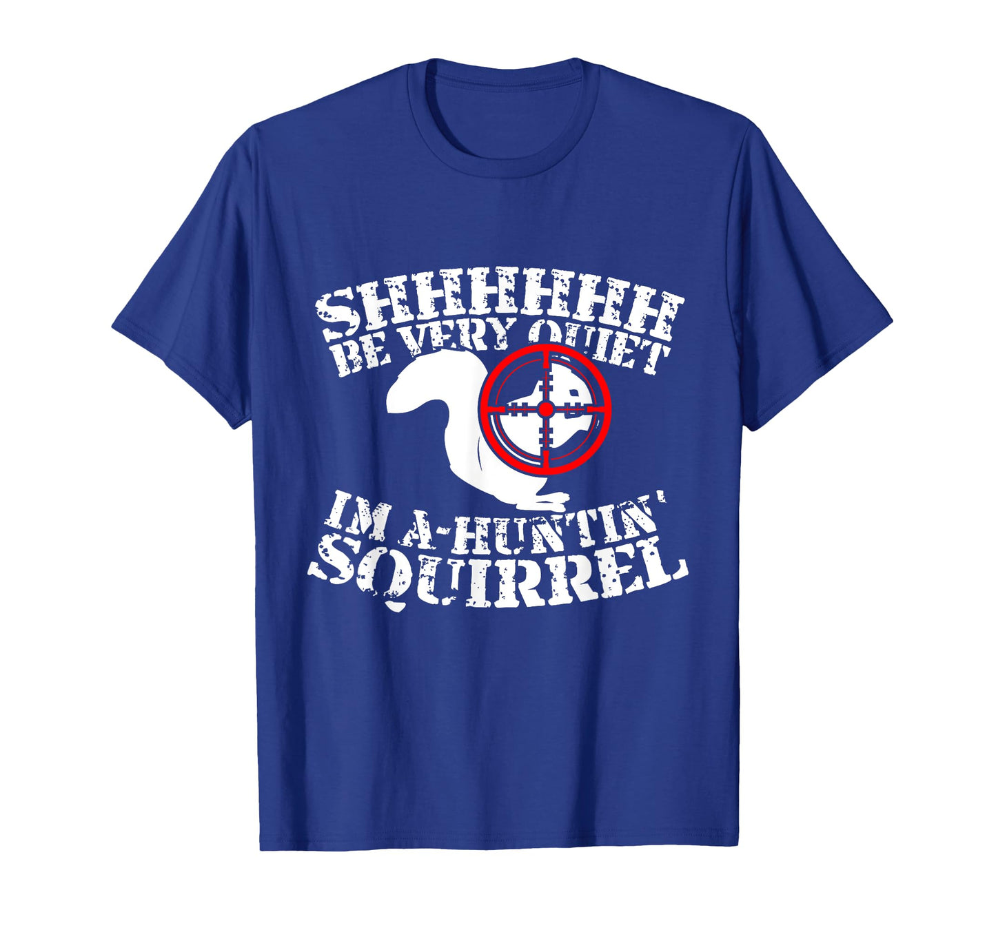 Shhh, Be Very Quiet I'm A-Huntin' Squirrel T-Shirt T-Shirt