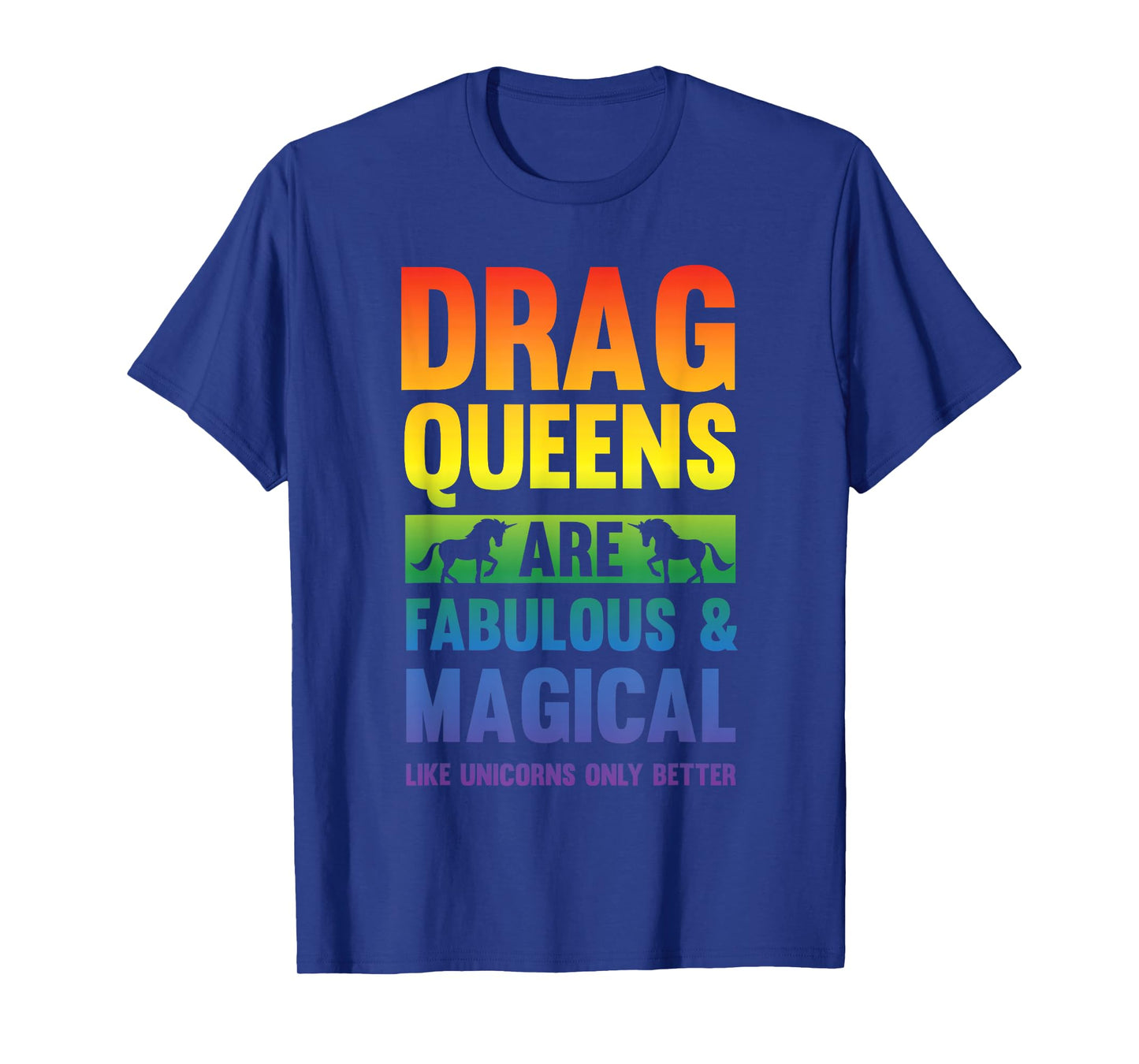 Drag Queen Drag Queens Are Like Unicorns Funny Drag Show T-Shirt