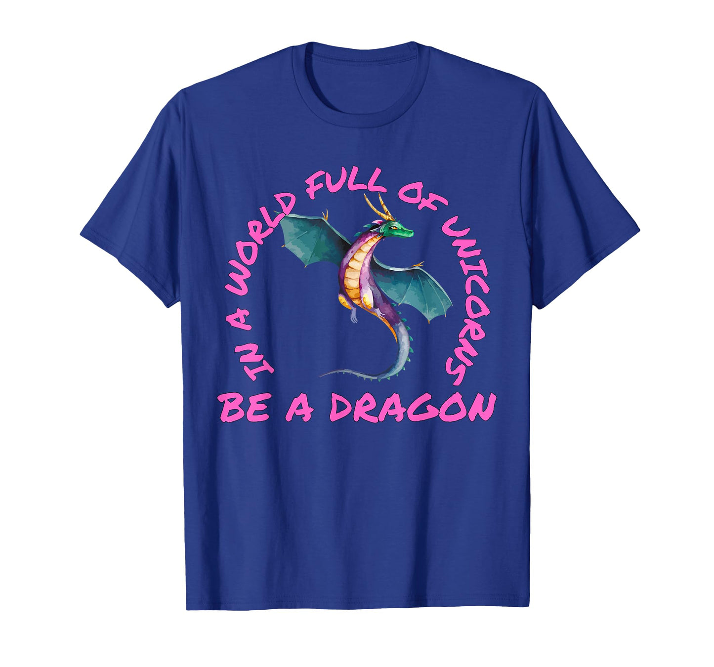 In A World Full Of Unicorns Be A Dragon Lore Apparel T-Shirt