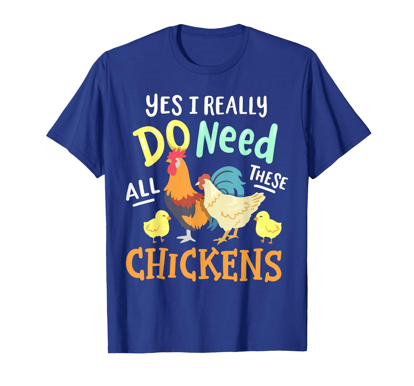 Yes I Really Do Need All These Chickens Funny Farmer T-Shirt