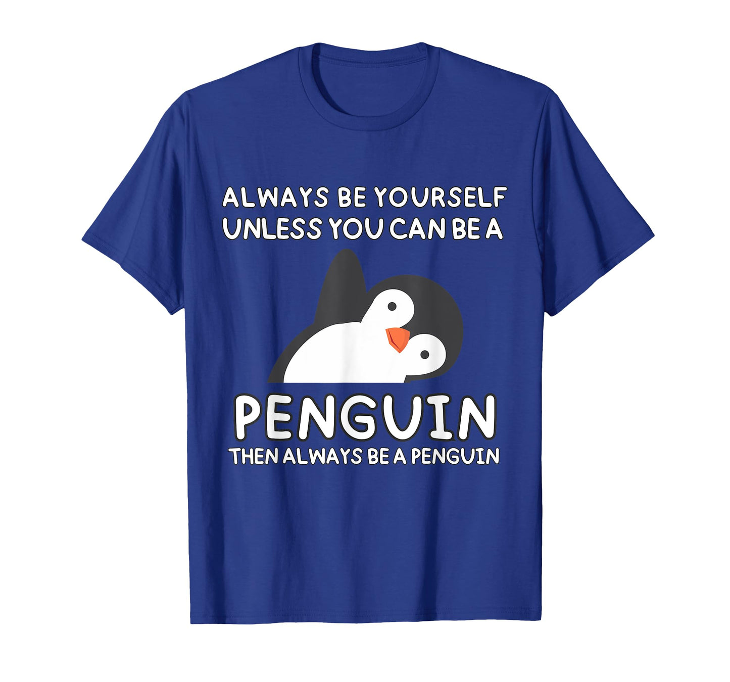 Always Be Yourself Unless You Can Be A Penguin Cute Funny T-Shirt