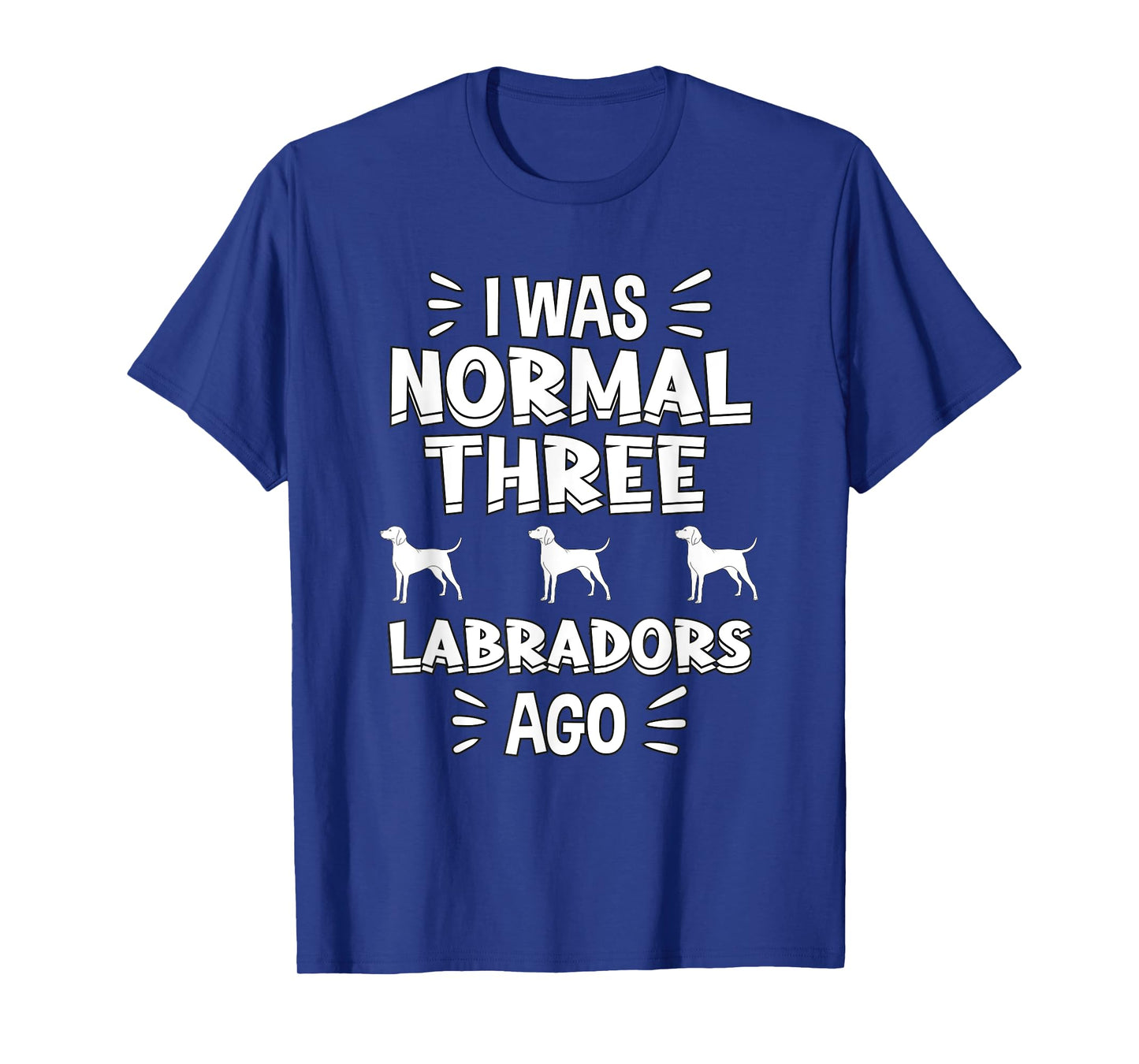 I Was Normal 3 Labradors Ago Chocolate Lab Gift Labrador T-Shirt