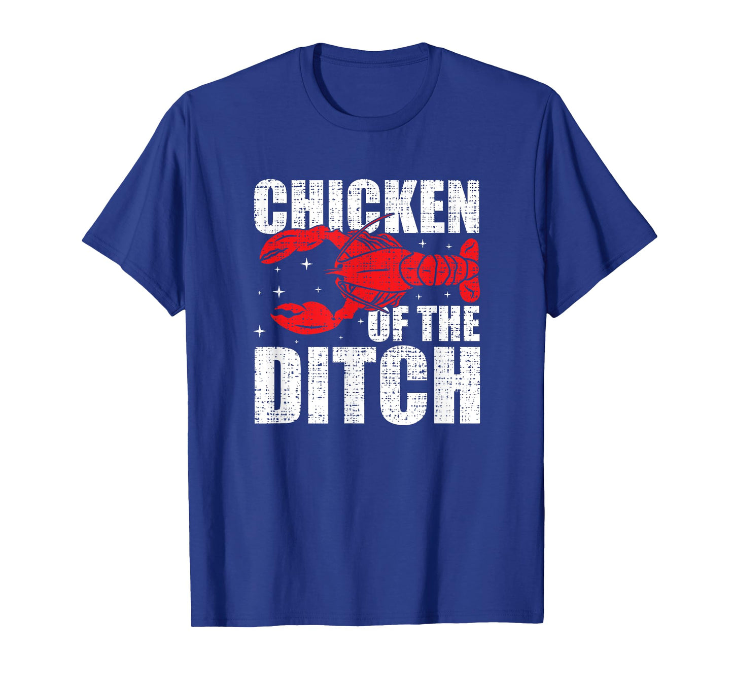 Chicken Of The Ditch - Crawfish Season Mud Bug Lovers T-Shirt