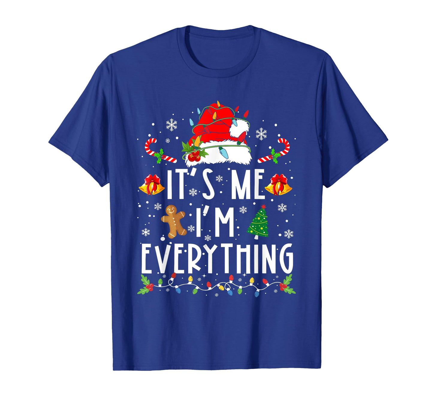 I Have Everything I Want For Christmas Its Me I'm Everything T-Shirt
