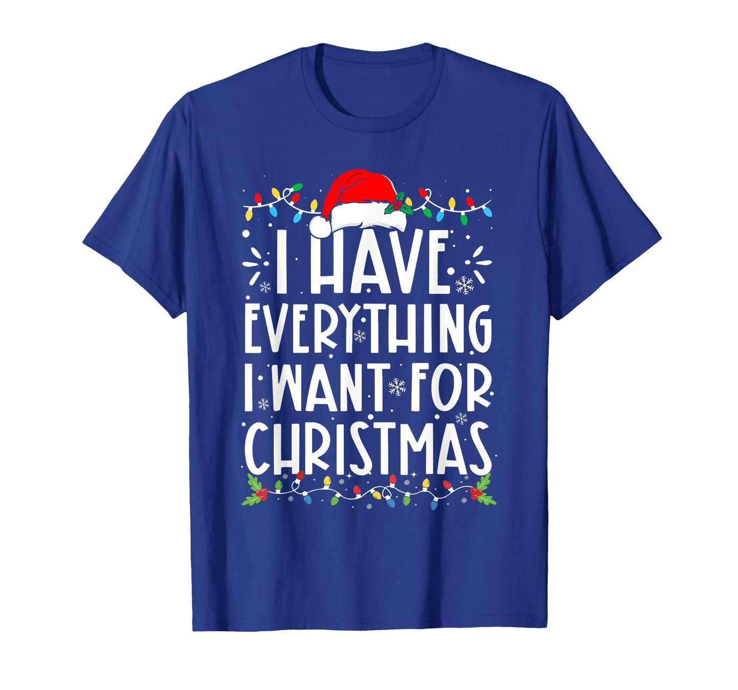 I Have Everything I Want For Christmas Its Me I'm Everything T-Shirt