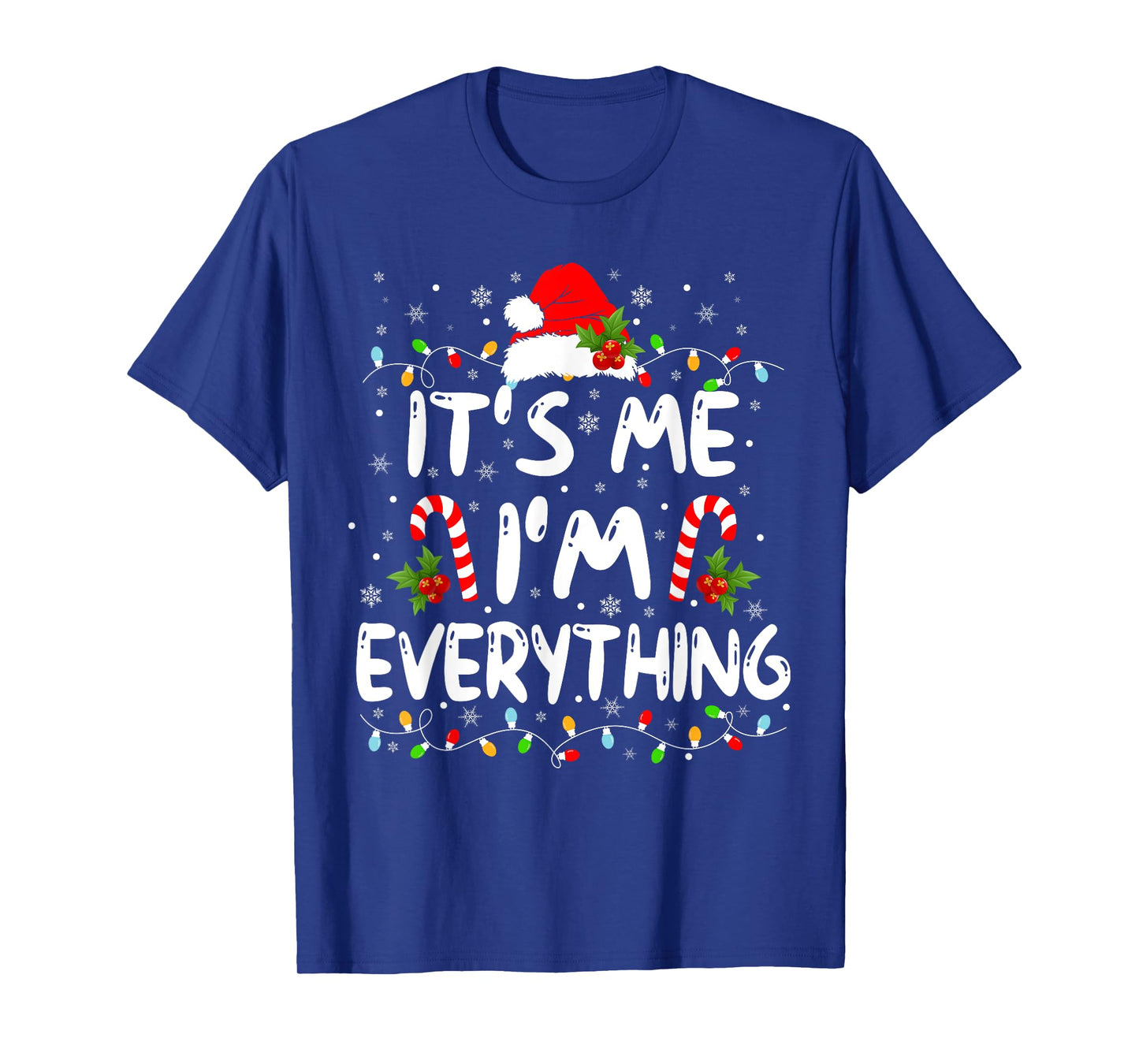 I Have Everything I Want For Christmas Its Me I'm Everything T-Shirt