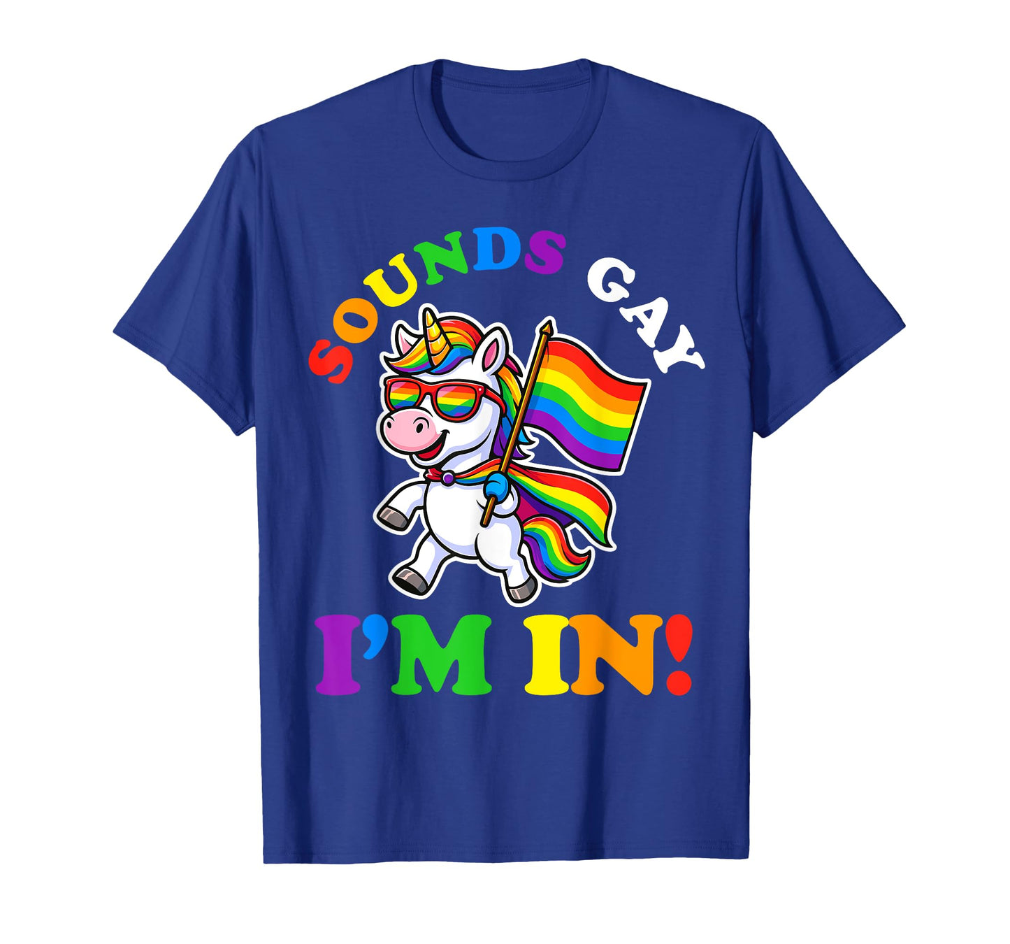 Sounds Gay I'm In Unicorn LGBTQ Flag Gay Pride Rainbow T-Shirt