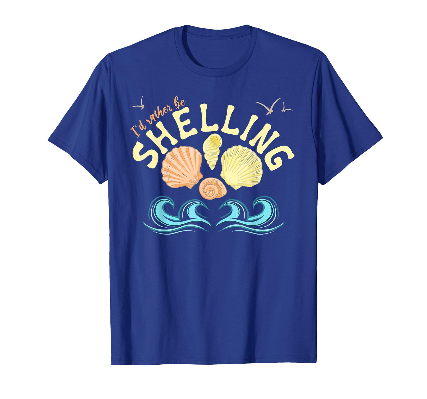 I'd Rather Be Shelling Id Rather Be Shelling Sea Shell Decor T-Shirt