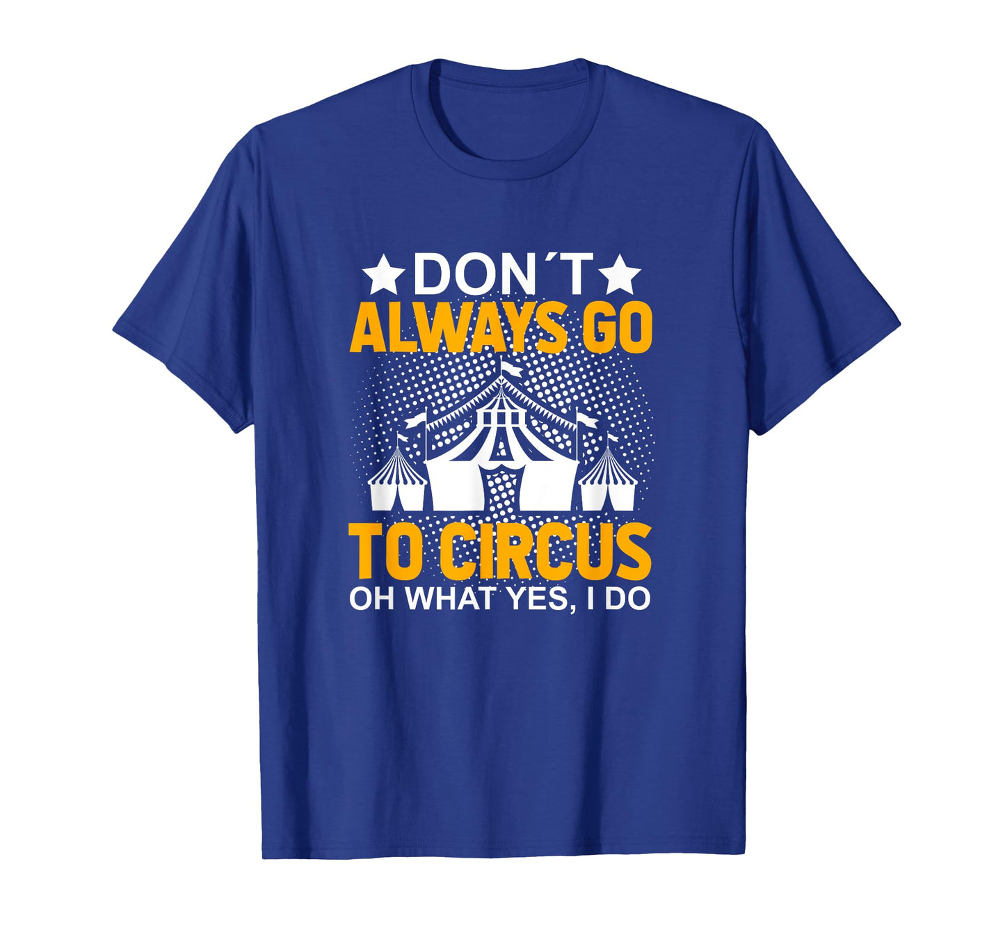 Don´t Always Go To Circus - Carnival Clown - Funny Circus T-Shirt