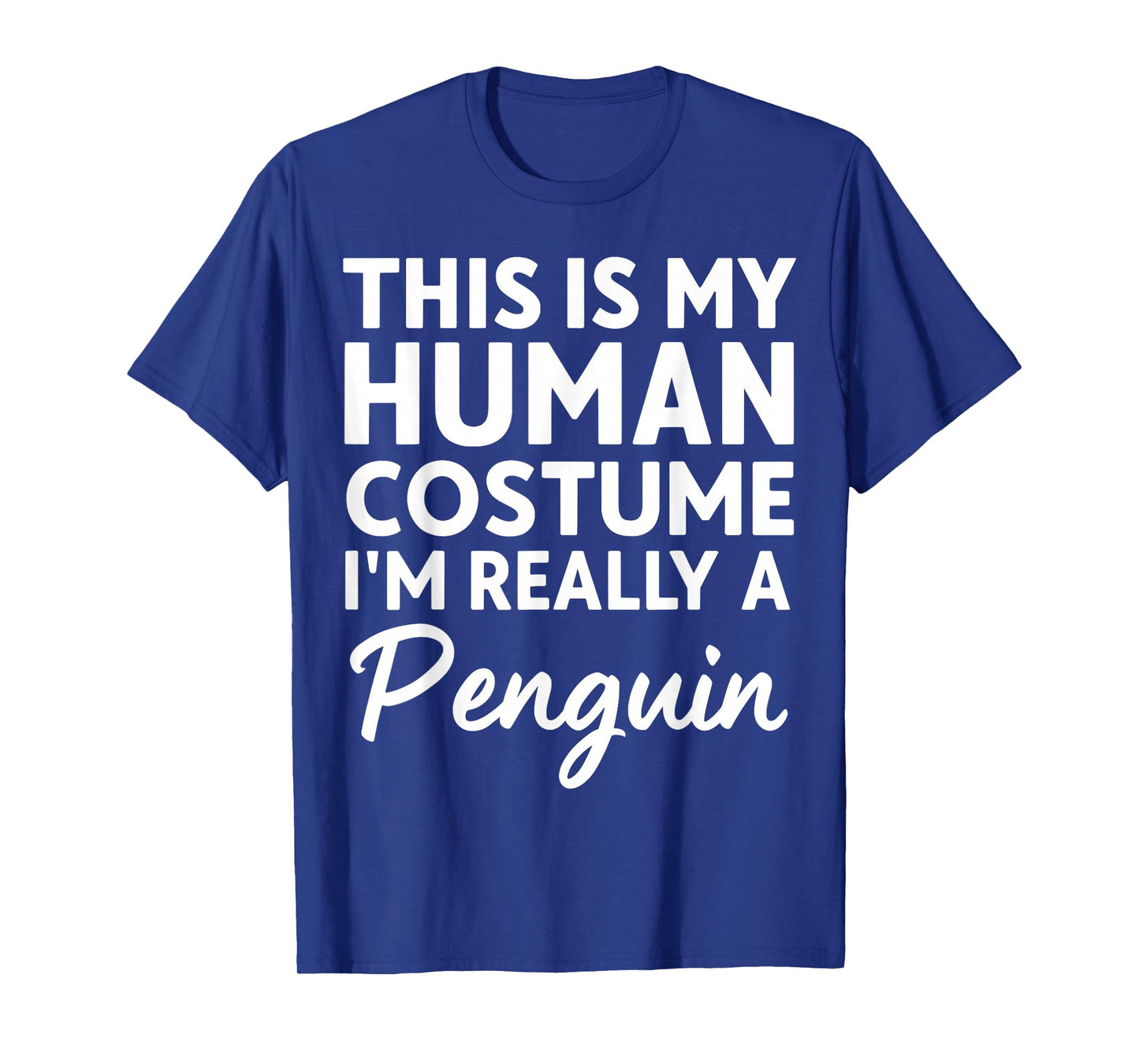 This is My Human Costume I'm Really A Penguin T-Shirt