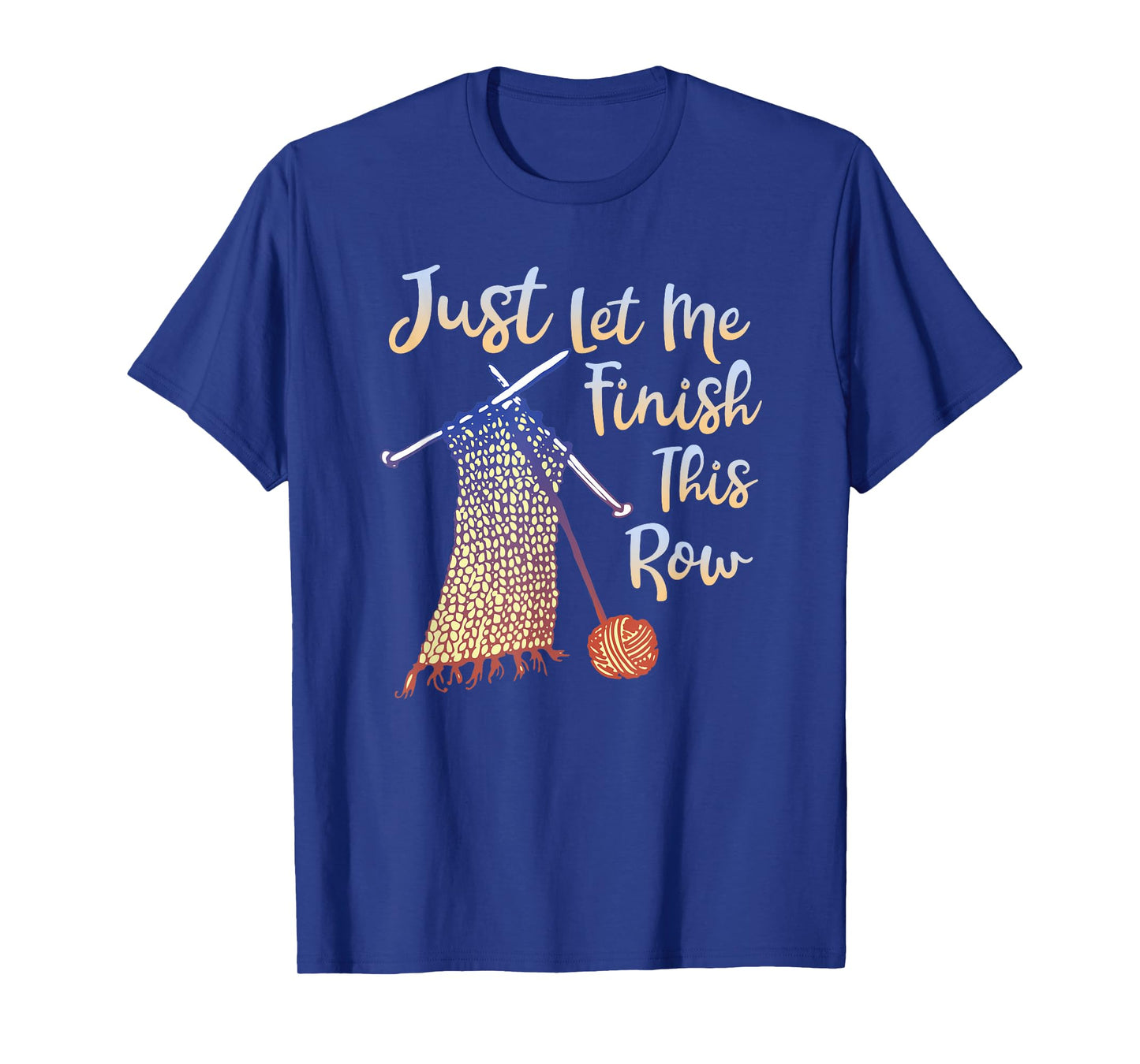Just Let Me Finish This Row Knitting Quote T-Shirt