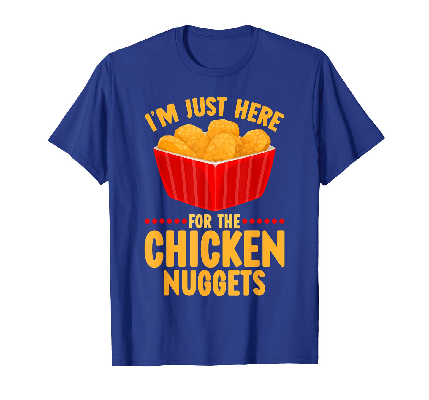 Chicken Nuggets I'm Just Here For The Chicken Nuggets T-Shirt