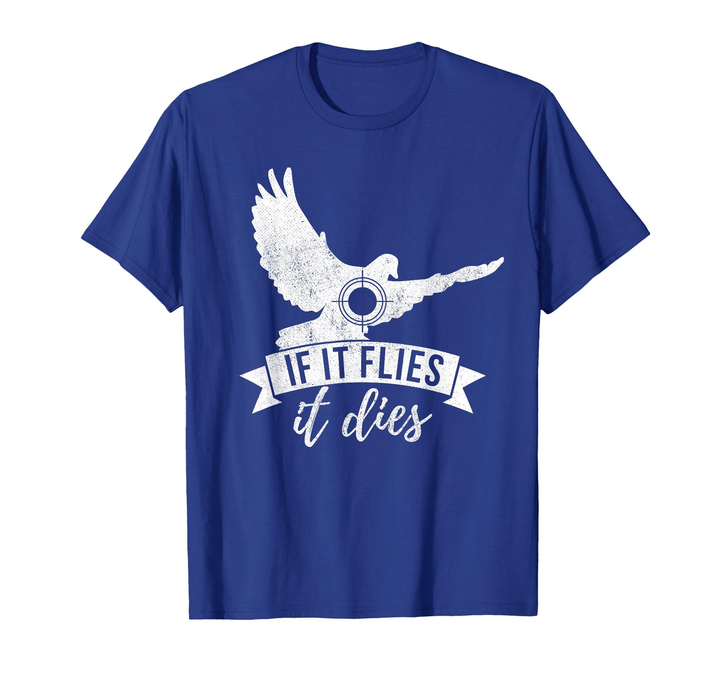 IF IT FLIES IT DIES Funny Dove Hunting Shirt T-Shirt