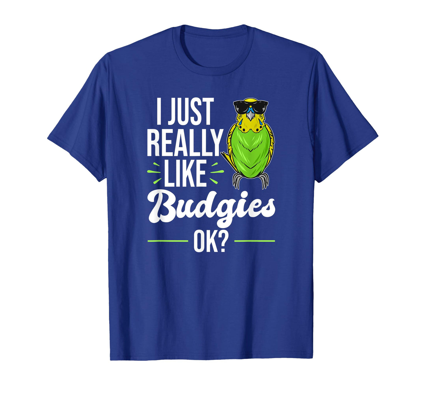 I Just Really Like Budgies - Parakeet Bird Budgie T-Shirt