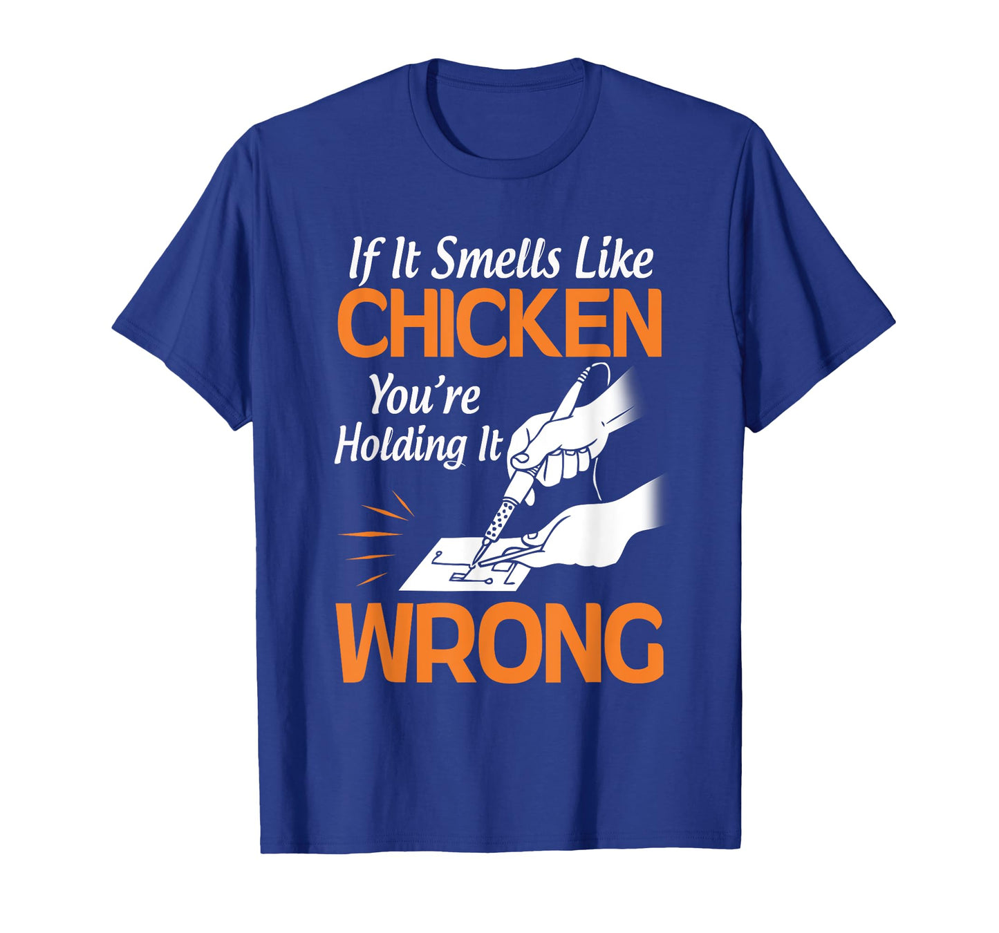 If It Smells Like Chicken You're Holding it Wrong Soldering T-Shirt