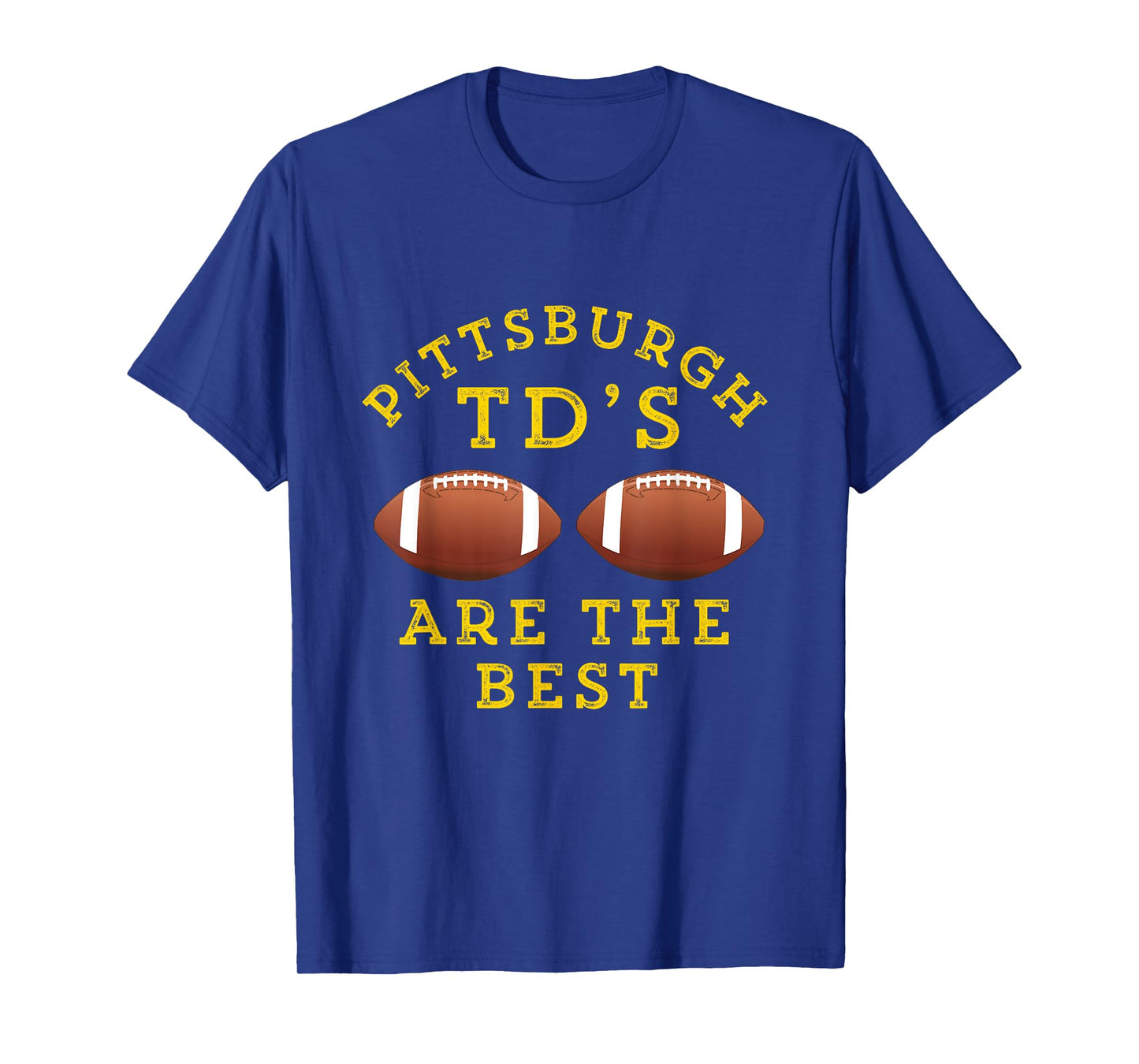 Pittsburgh TD's Are The Best Funny Football T-Shirt T-Shirt
