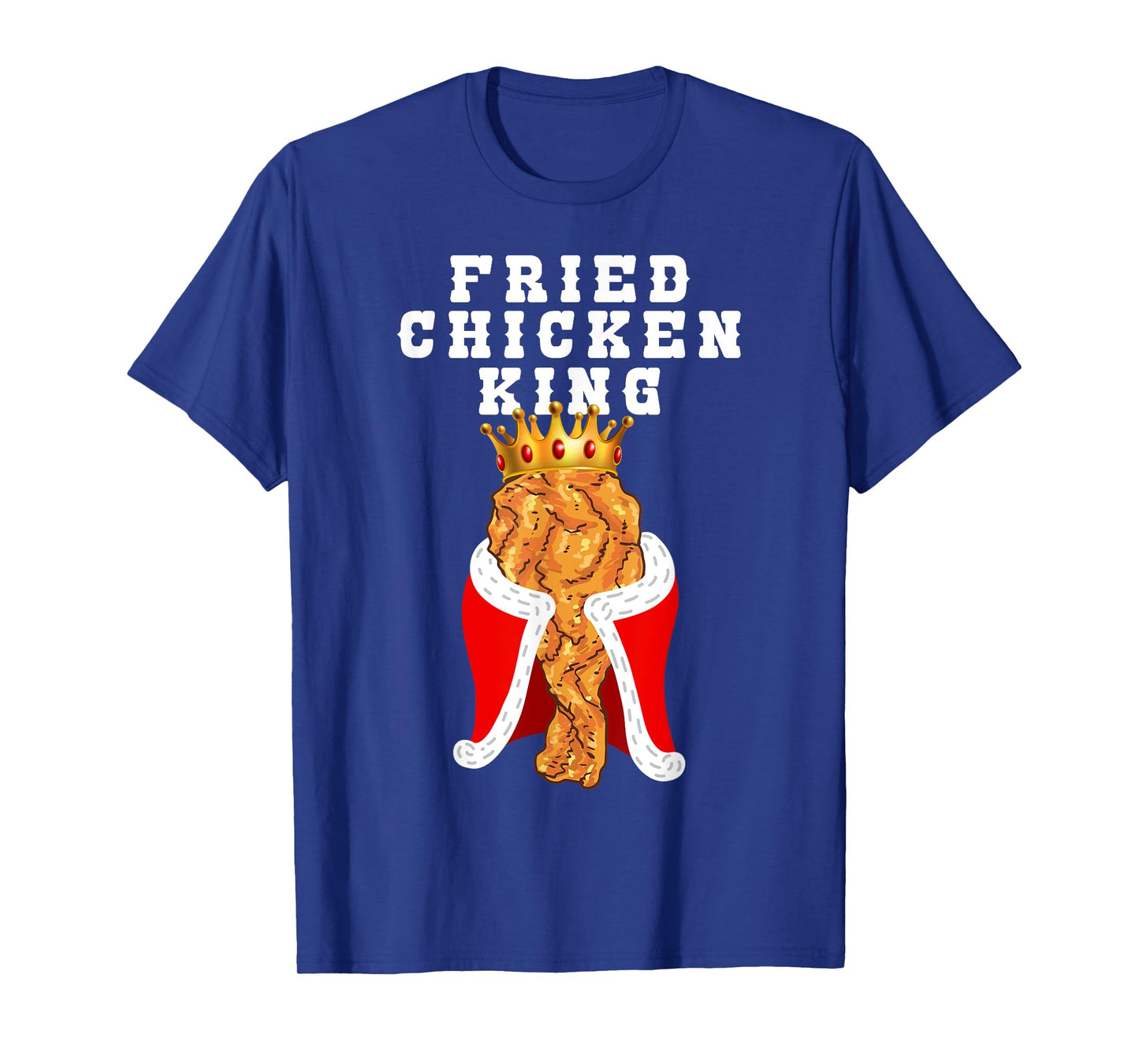Fried Chicken King Funny Junk Food Friend Birthday Party T-Shirt