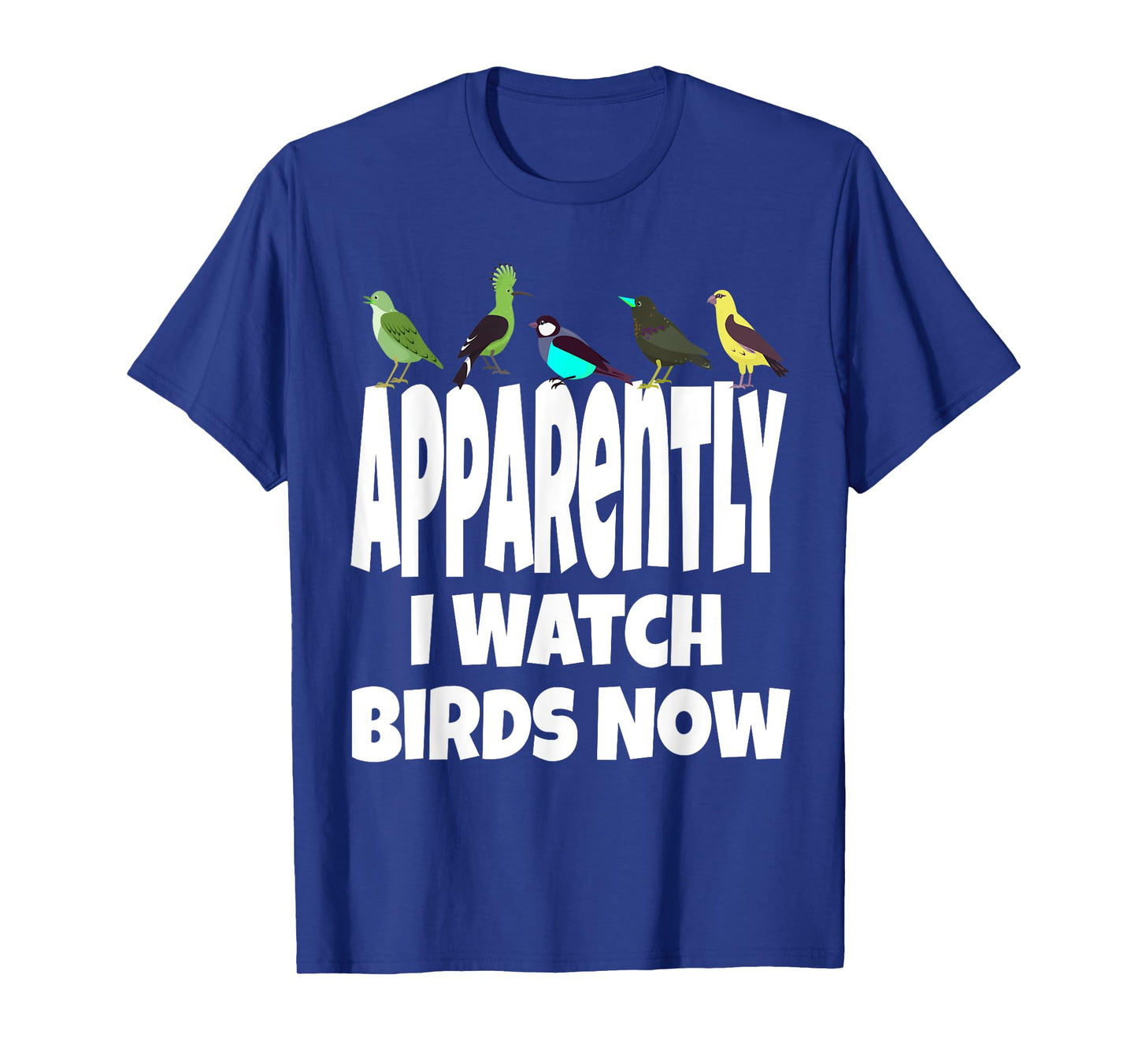 Apparently I Watch Birds Now Funny Bird Watching Gen X T-Shirt